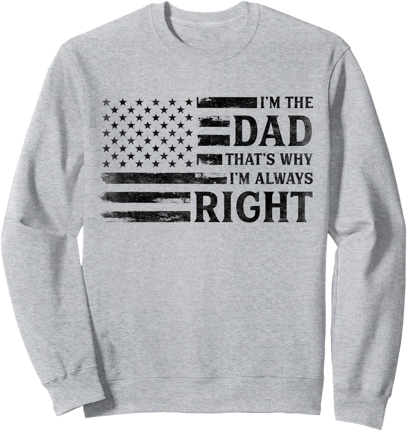 I’M Dad Always Right Black USA Flag Father's Day Vintage Sweatshirt - Sweatshirt | Ash
