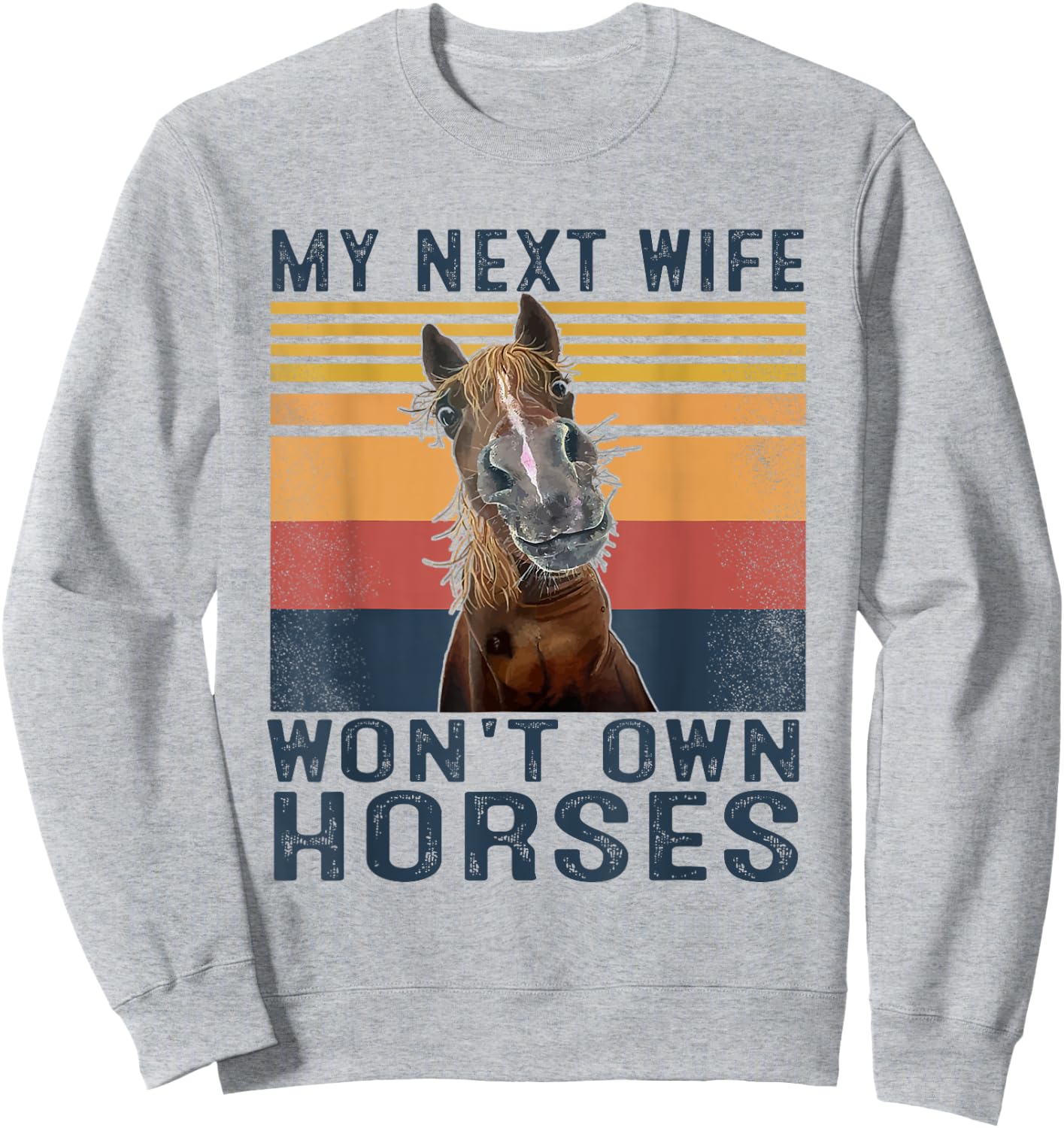My Next Wife Won't Own Horses Retro Funny Husband Sweatshirt - Sweatshirt | Ash