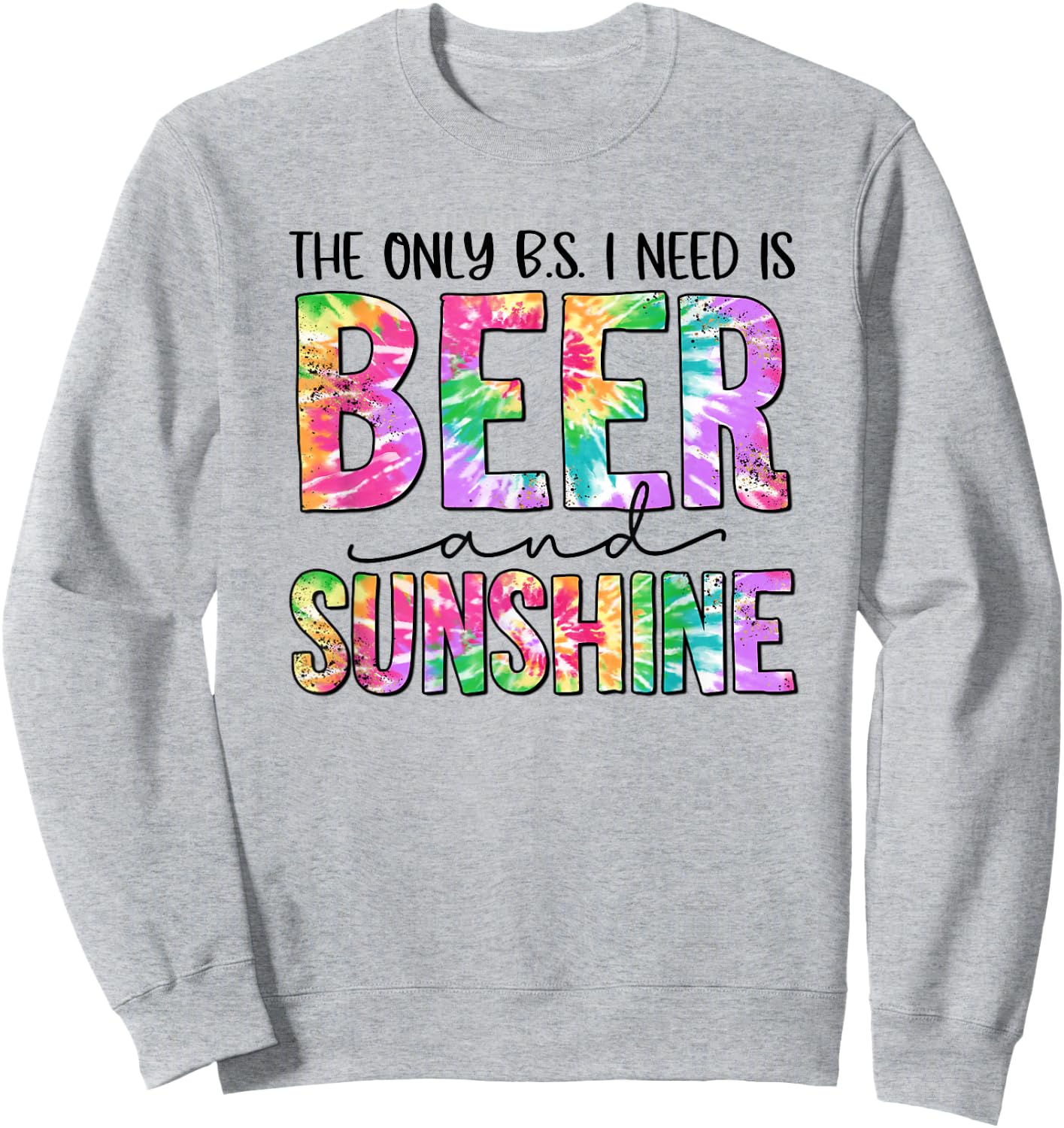The Only BS I Need Is Beers and Sunshine Beach Gift Women Sweatshirt - Sweatshirt | Ash