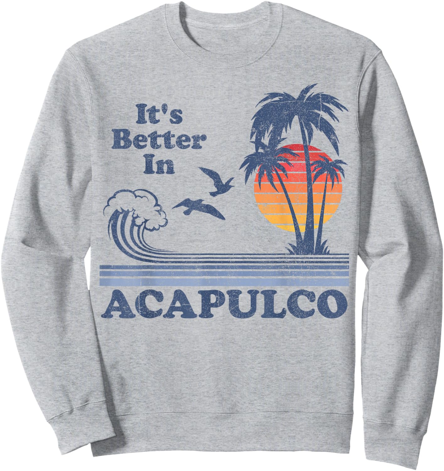 It's Better In Acapulco Mexico Vintage Beach Retro 80's 70's Sweatshirt - Sweatshirt | Ash