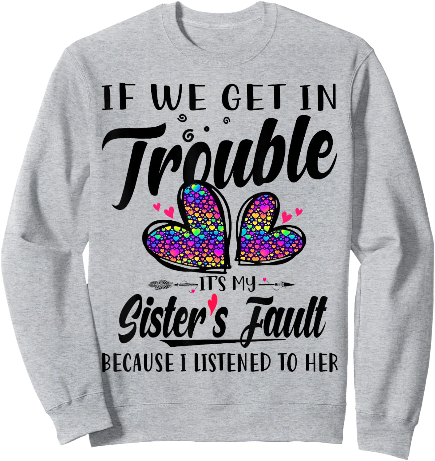 If We Get In Trouble It's My Sister's Fault I Listened Her Sweatshirt - Sweatshirt | Ash