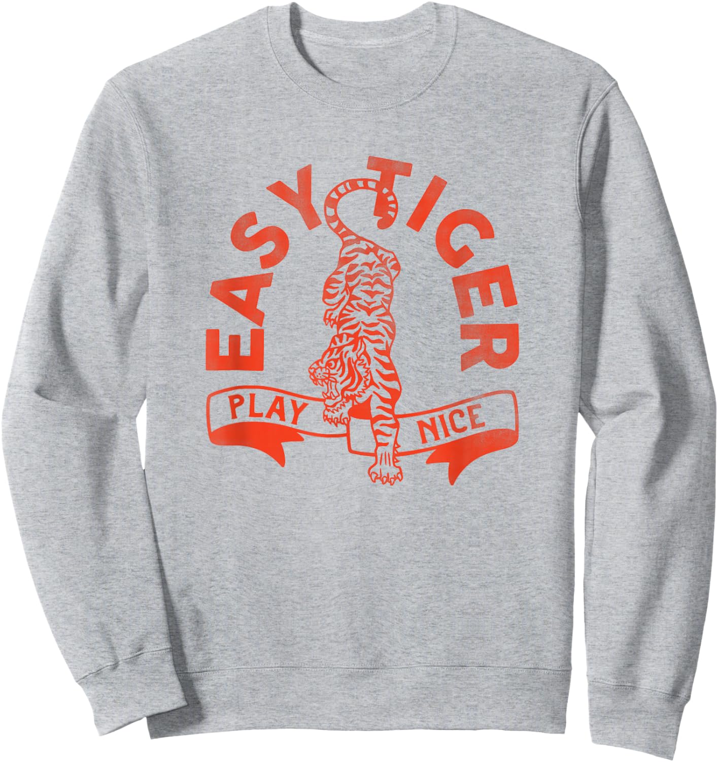 Easy Tiger, Play Nice! Funny & Cute Red Typography Design Sweatshirt - Sweatshirt | Ash