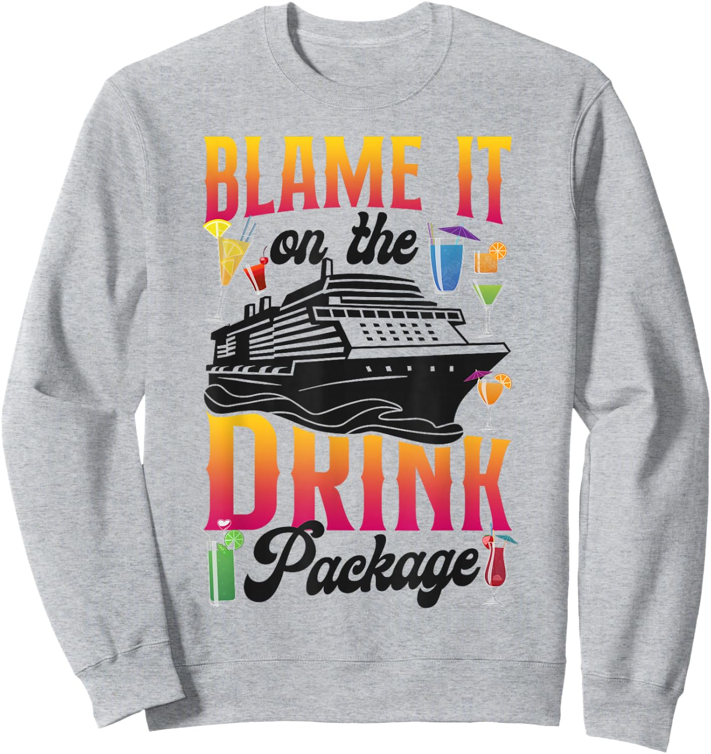 Cruise Ship Vacation Drink Package Blame It On The Drink Sweatshirt - Sweatshirt | Ash