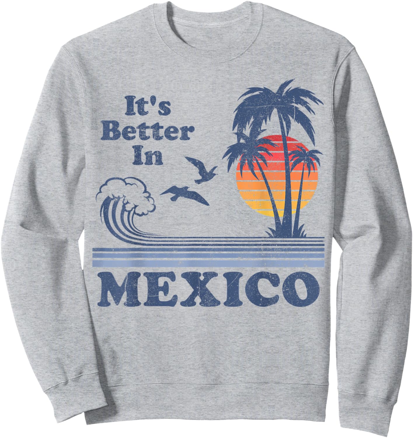 It's Better In Mexico Vintage Vacation Beach Retro 80's 70's Women Kids Sweatshirt - Sweatshirt | Ash
