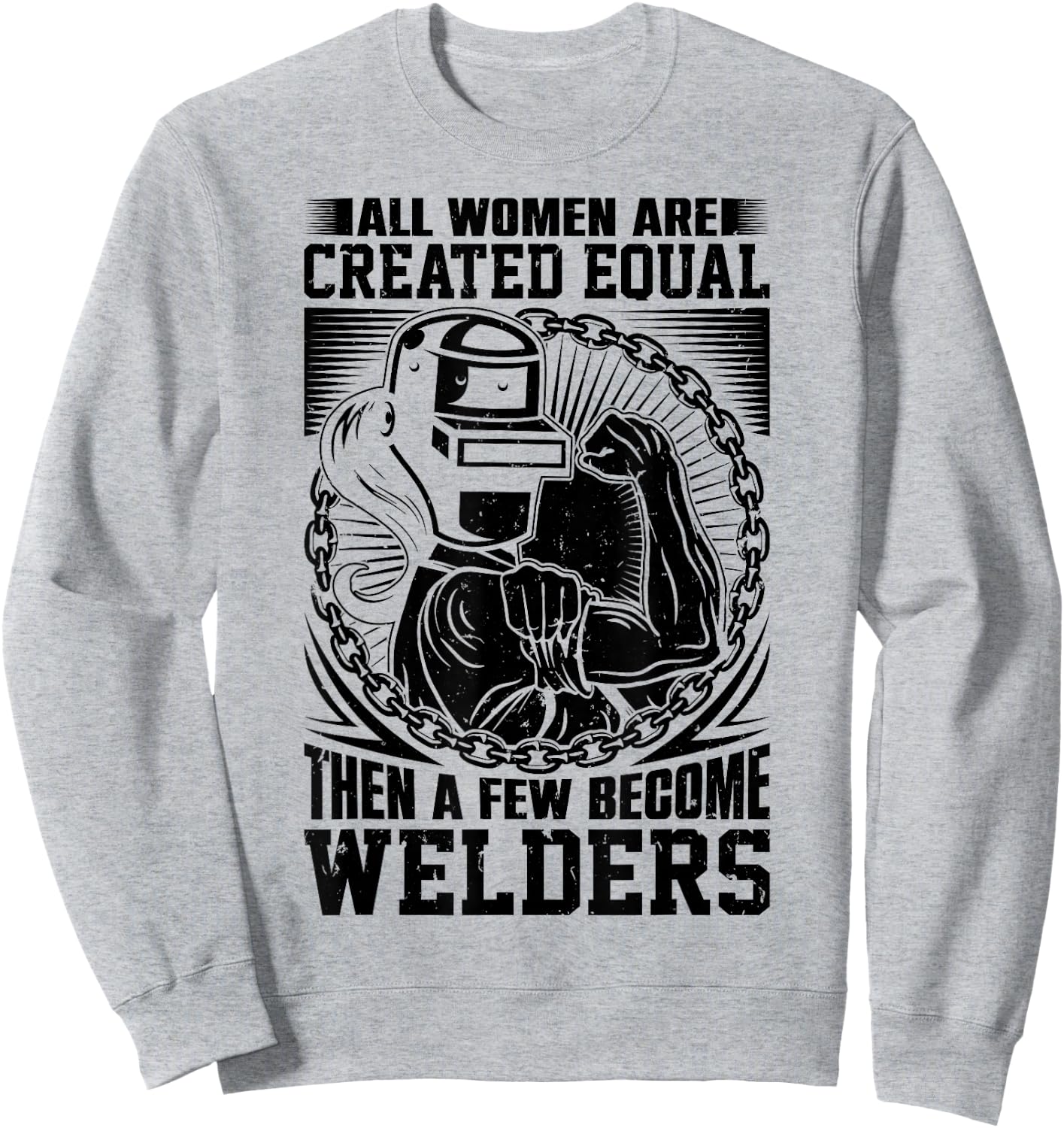 All Women are Created Equal then a few become Welders Sweatshirt - Sweatshirt | Ash