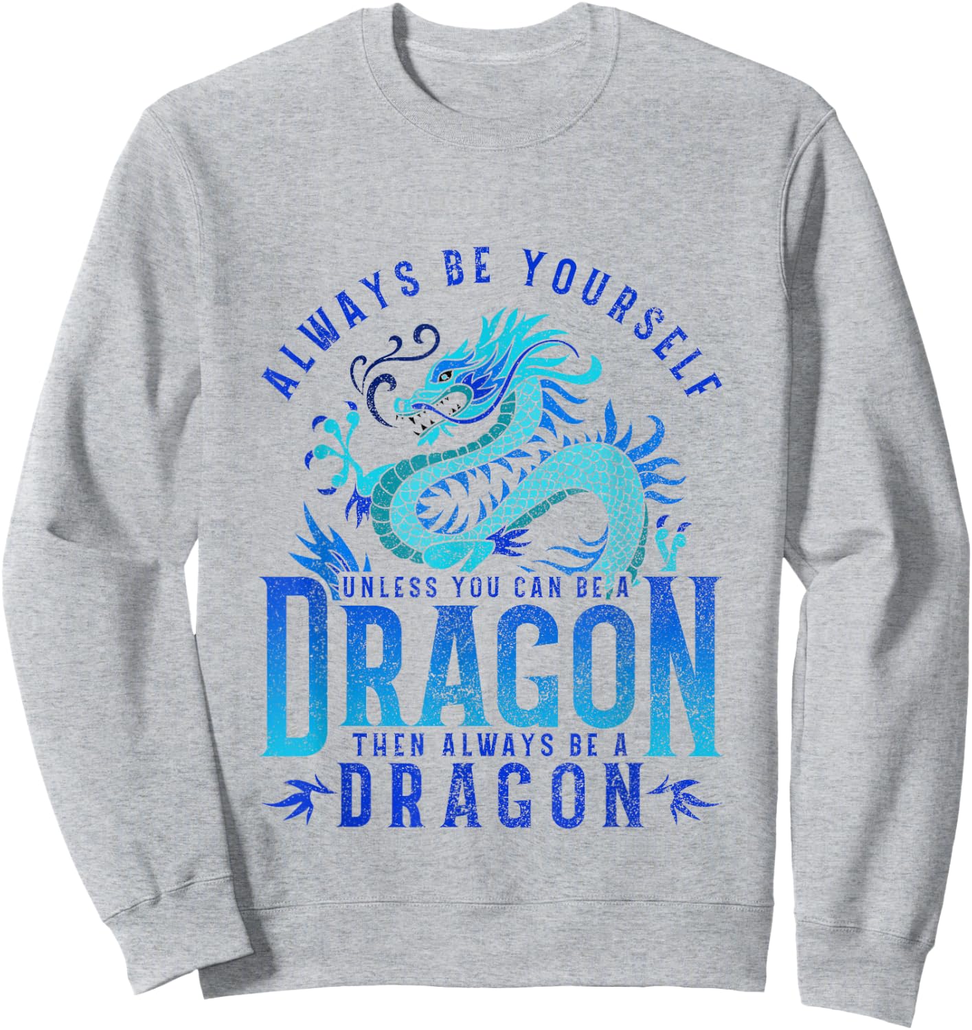 Funny Dragon - Always Be Yourself Unless You can be a Dragon Sweatshirt - Sweatshirt | Ash