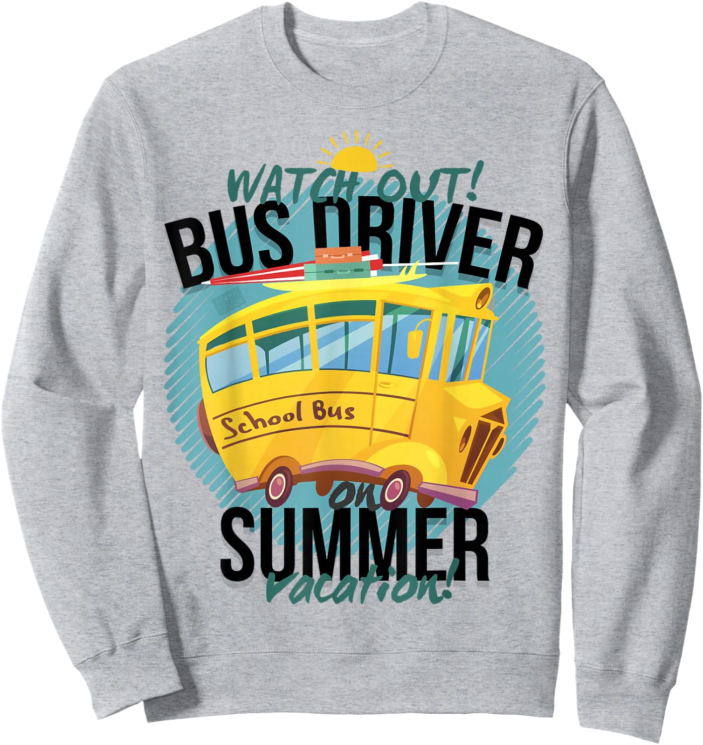 Funny Last Day of School Bus Driver Summer Vacation Sweatshirt - Sweatshirt | Ash