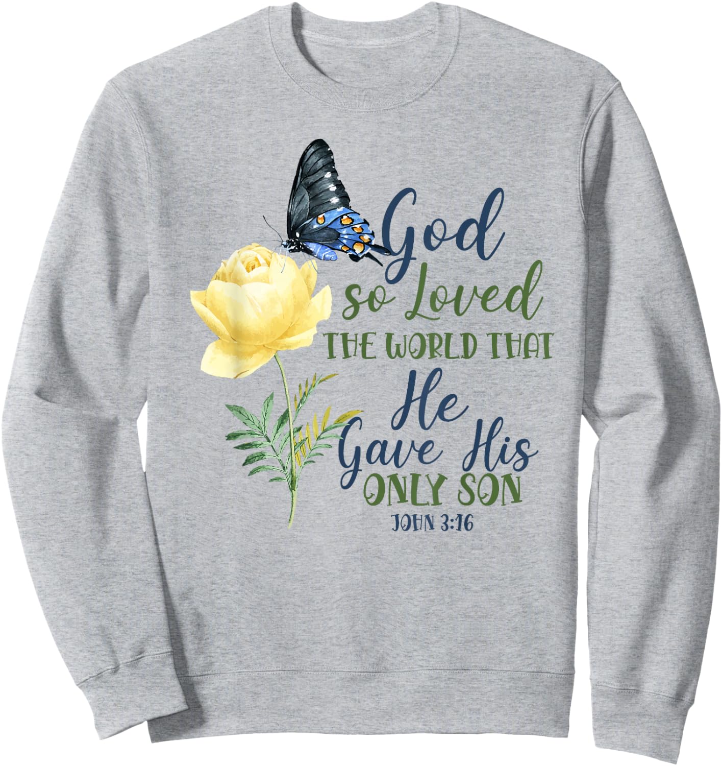 Christian Bible Verse Quote Butterfly Rose Flower John 3:16 Sweatshirt - Sweatshirt | Ash