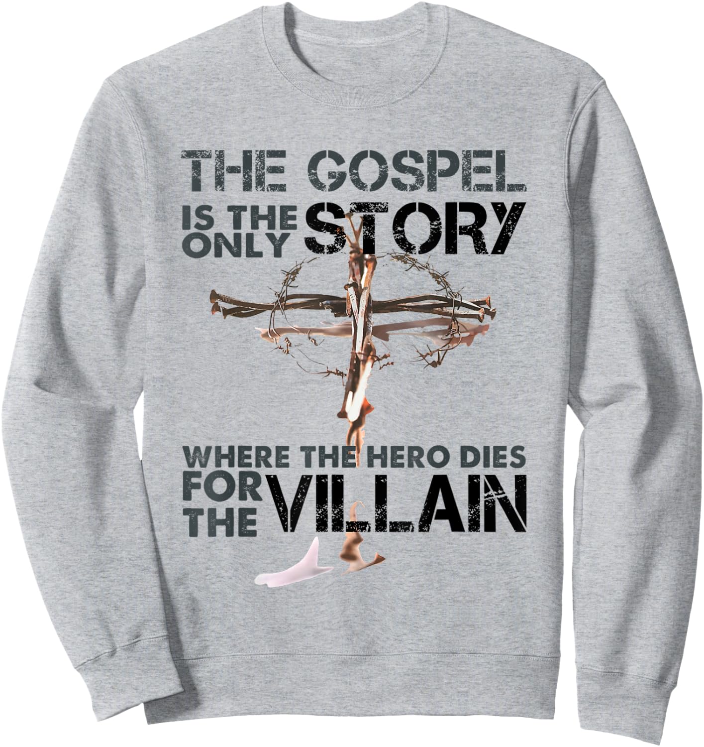 The Gospel Is The Only Story Where The Hero Dies For Villain Sweatshirt - Sweatshirt | Ash