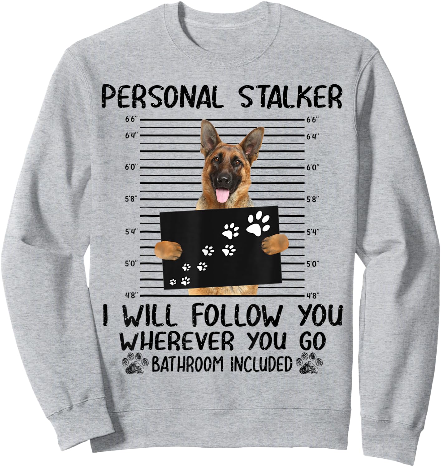 Personal Stalker I Will Follow You German Shepherd Funny Sweatshirt - Sweatshirt | Ash