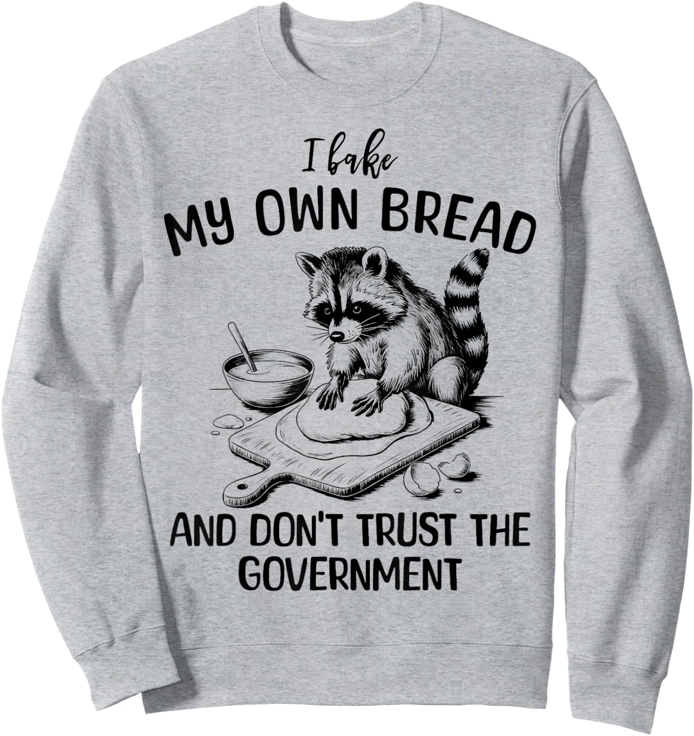 Raccoon I Bake My Own Bread and Don't Trust the Government Sweatshirt - Sweatshirt | Ash