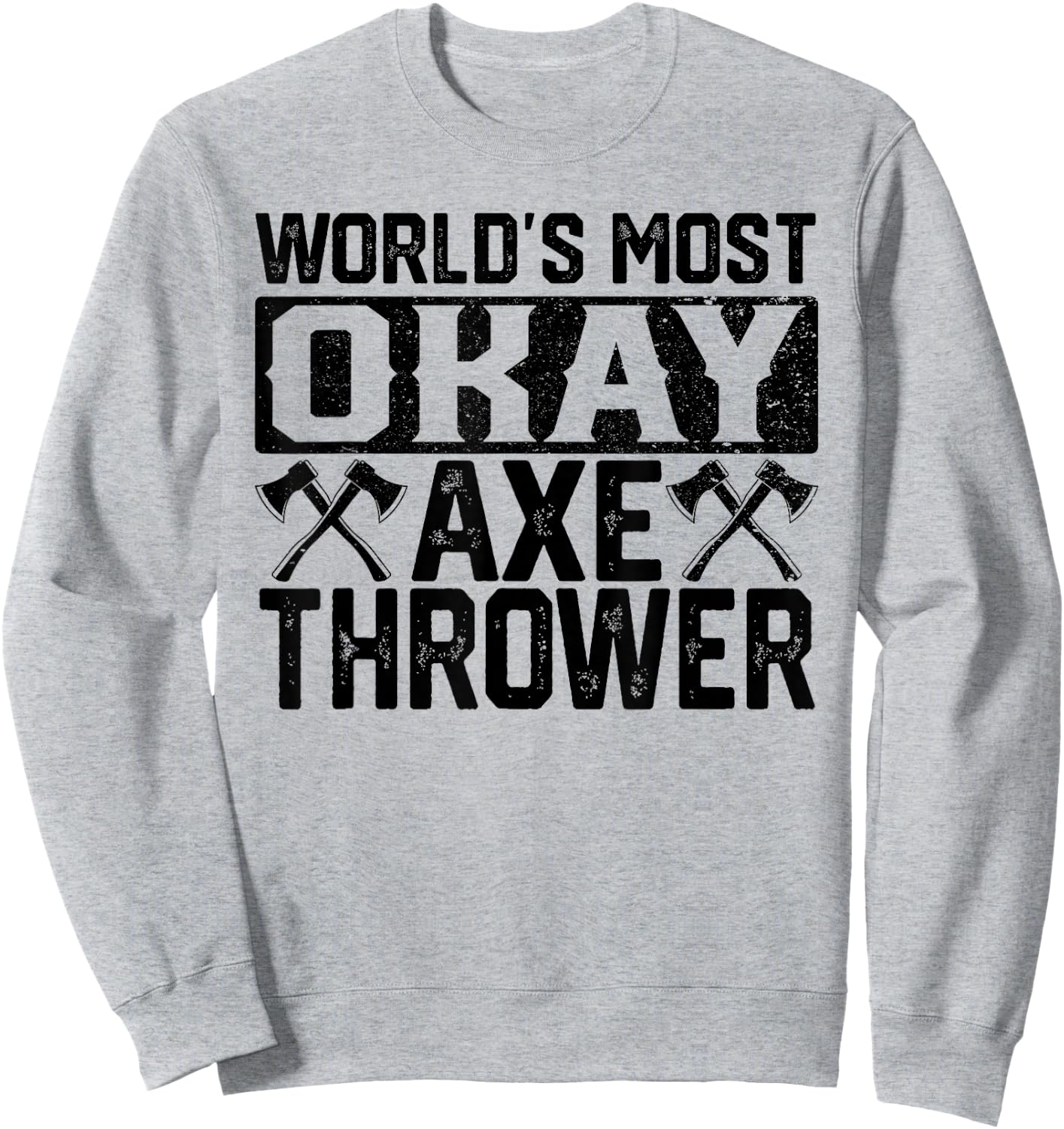 World's Most Okay Ax Thrower | Funny Axe Throwing Gift Sweatshirt - Sweatshirt | Ash