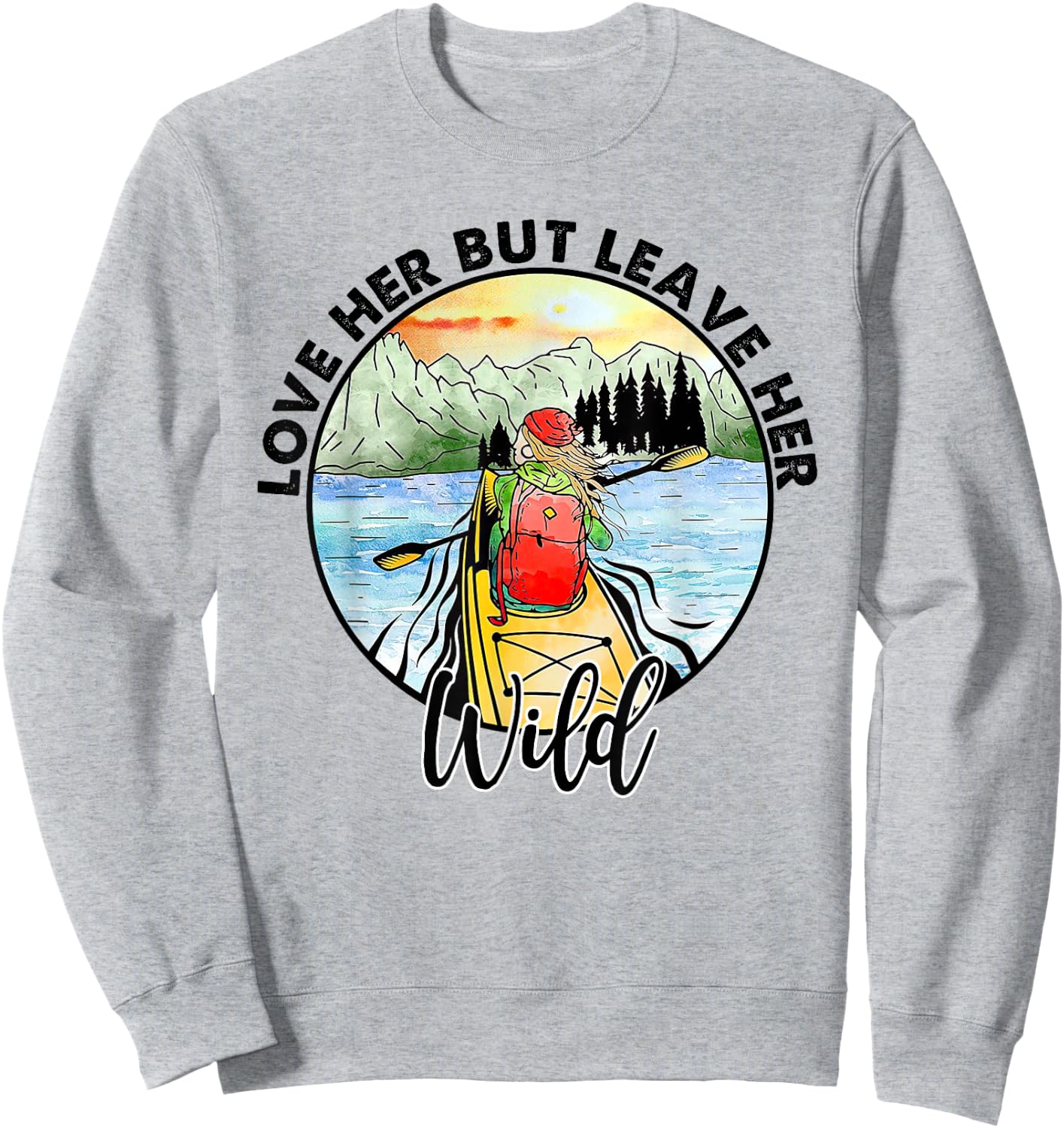 Love Her But Leave Her Wild Funny Sweatshirt - Sweatshirt | Ash