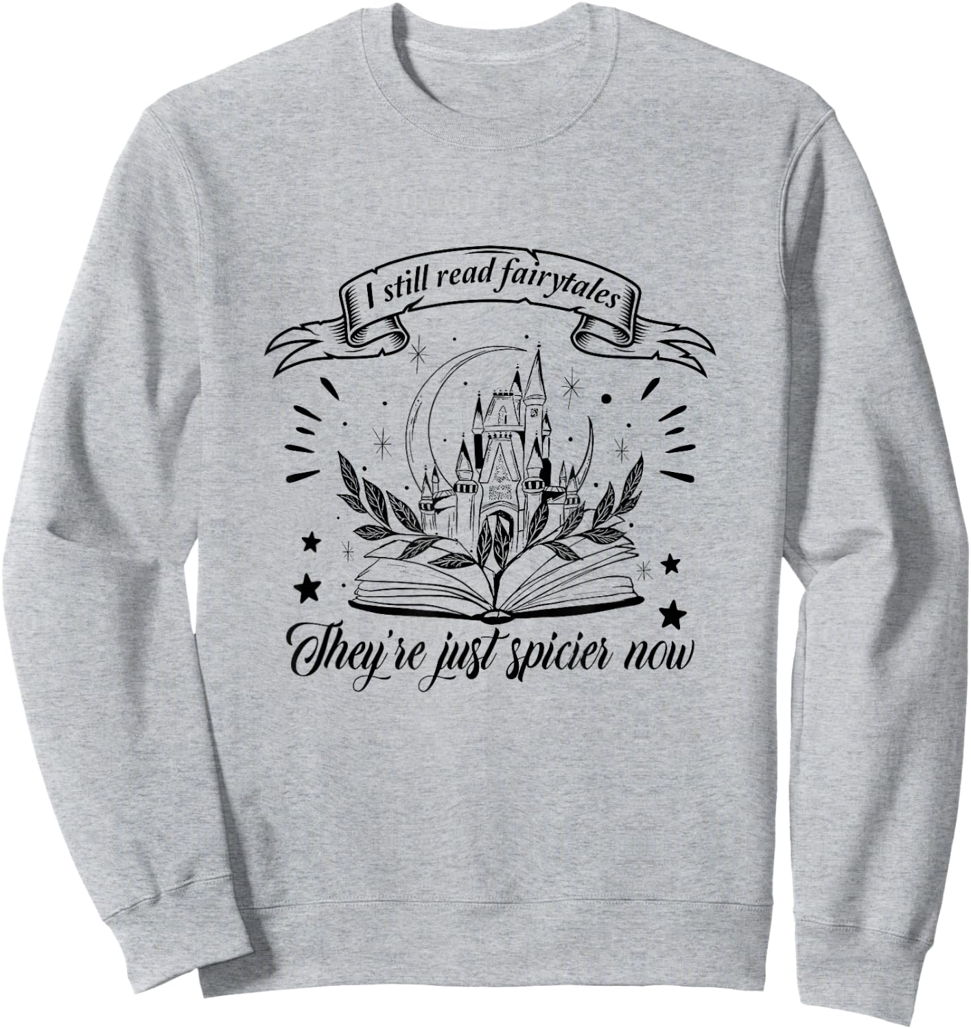 Still Read Fairy Tales They're Spicier Now Smut Book Lover Sweatshirt - Sweatshirt | Ash