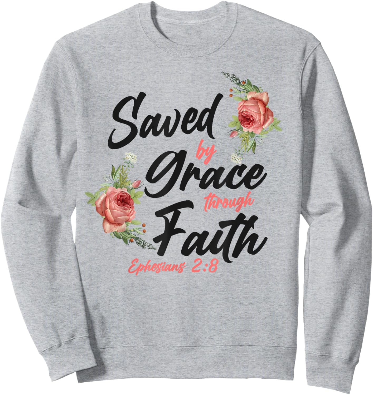 Christian Bible Verse Quote Rose Flower Ephesians 2:8 Sweatshirt - Sweatshirt | Ash