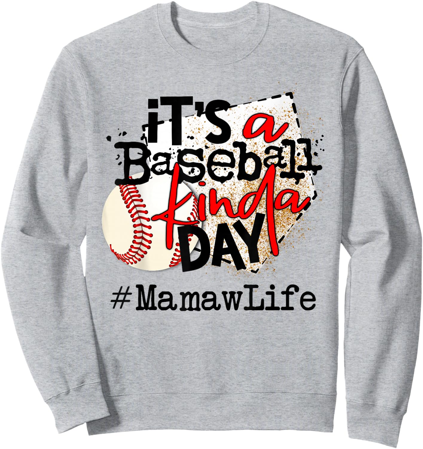 its a baseball kinda day baseball Mamaw life Sweatshirt - Sweatshirt | Ash