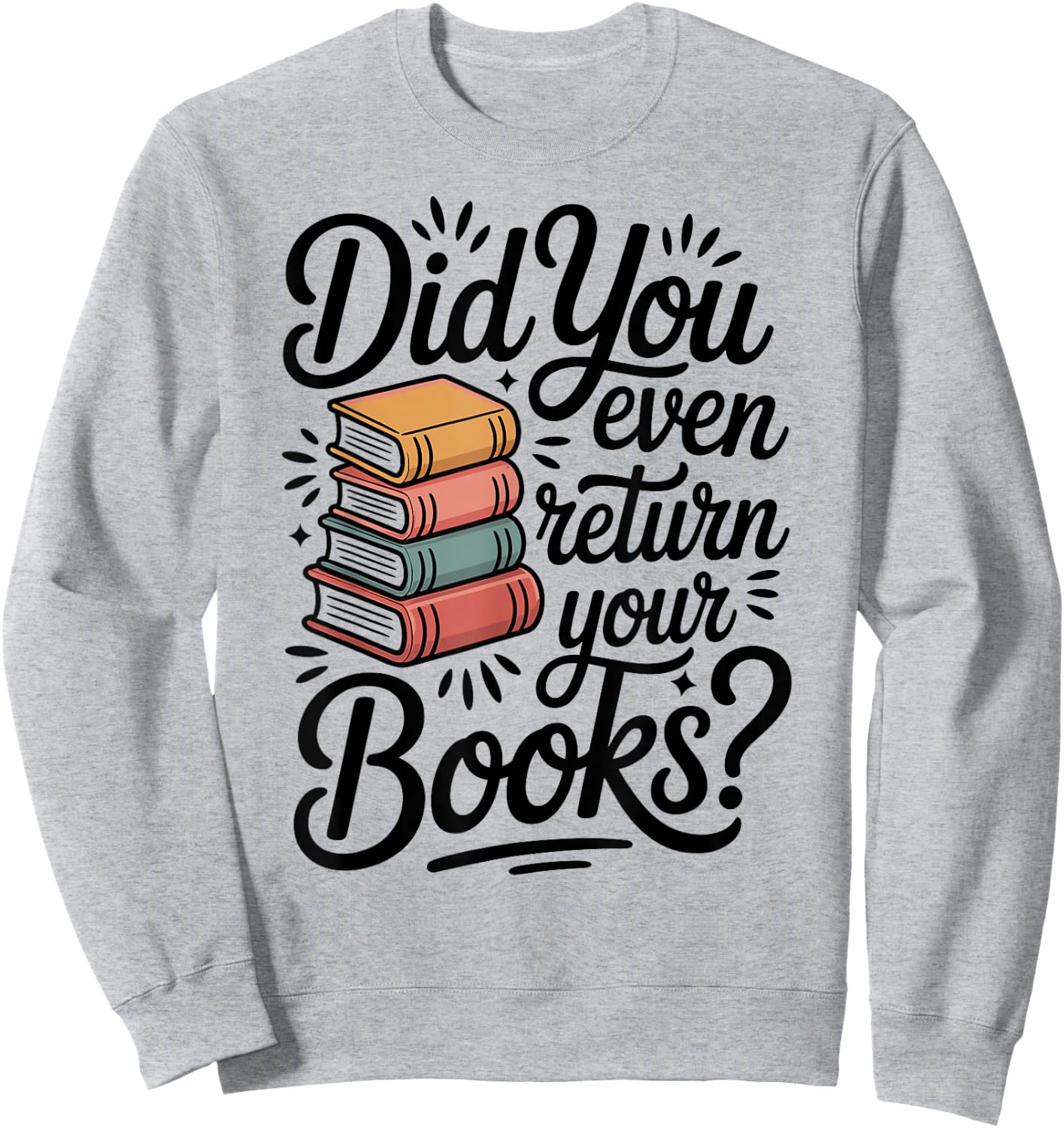 Did You Even Return Your Books Funny Librarian Library Sweatshirt - Sweatshirt | Ash