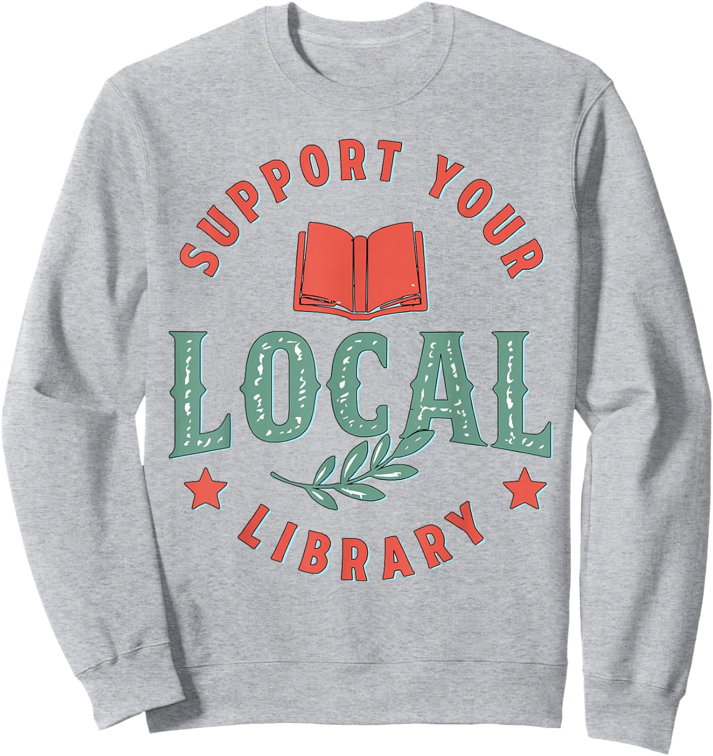 Support Your Local Library Book Lover Reader Bookworm Sweatshirt - Sweatshirt | Ash