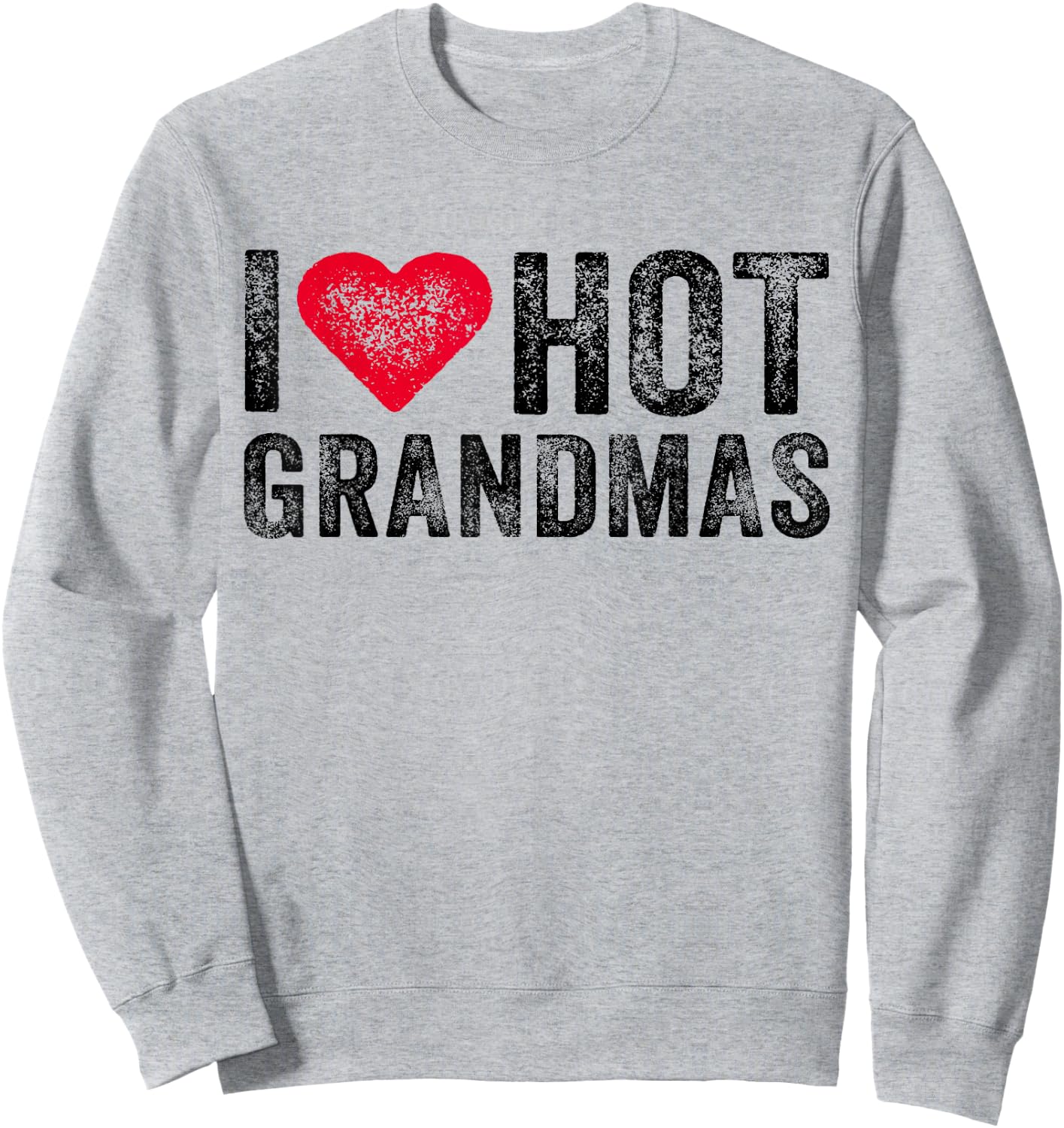 I Love Hot Grandmas Heart Love Funny Vintage Distressed Sweatshirt - Sweatshirt | Ash