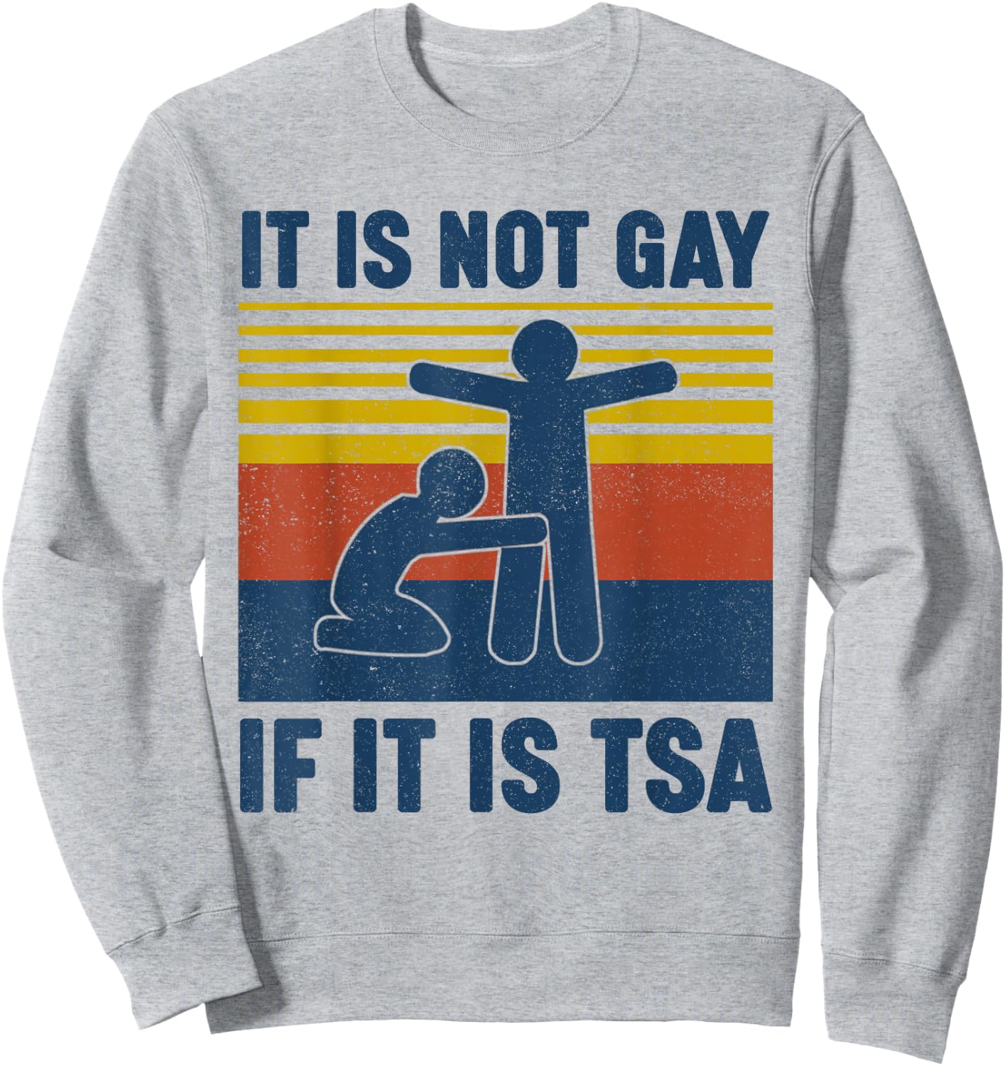 Vintage It is Not Gay If It is TSA Security Sweatshirt - Sweatshirt | Ash