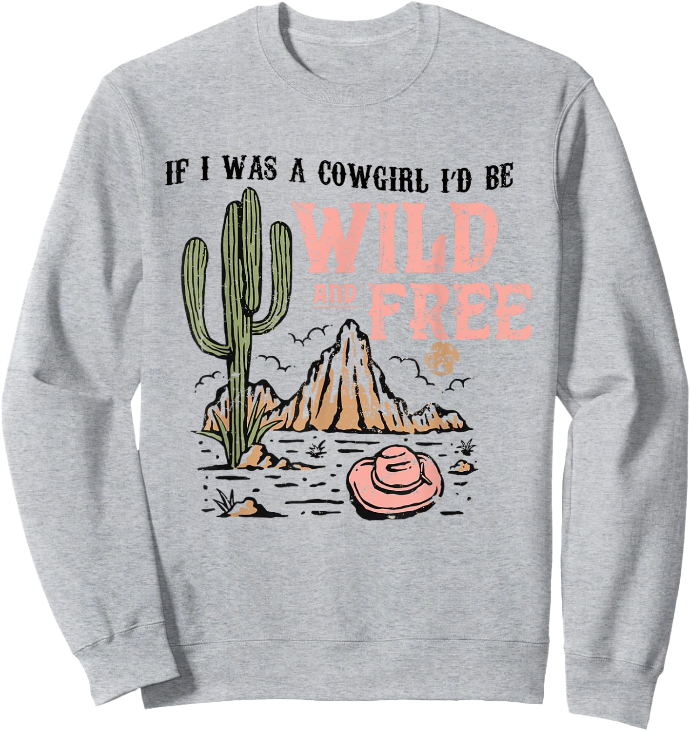 Cowgirl Horses Desert If I Was Cowgirl I'd Be Wild And Free Sweatshirt - Sweatshirt | Ash