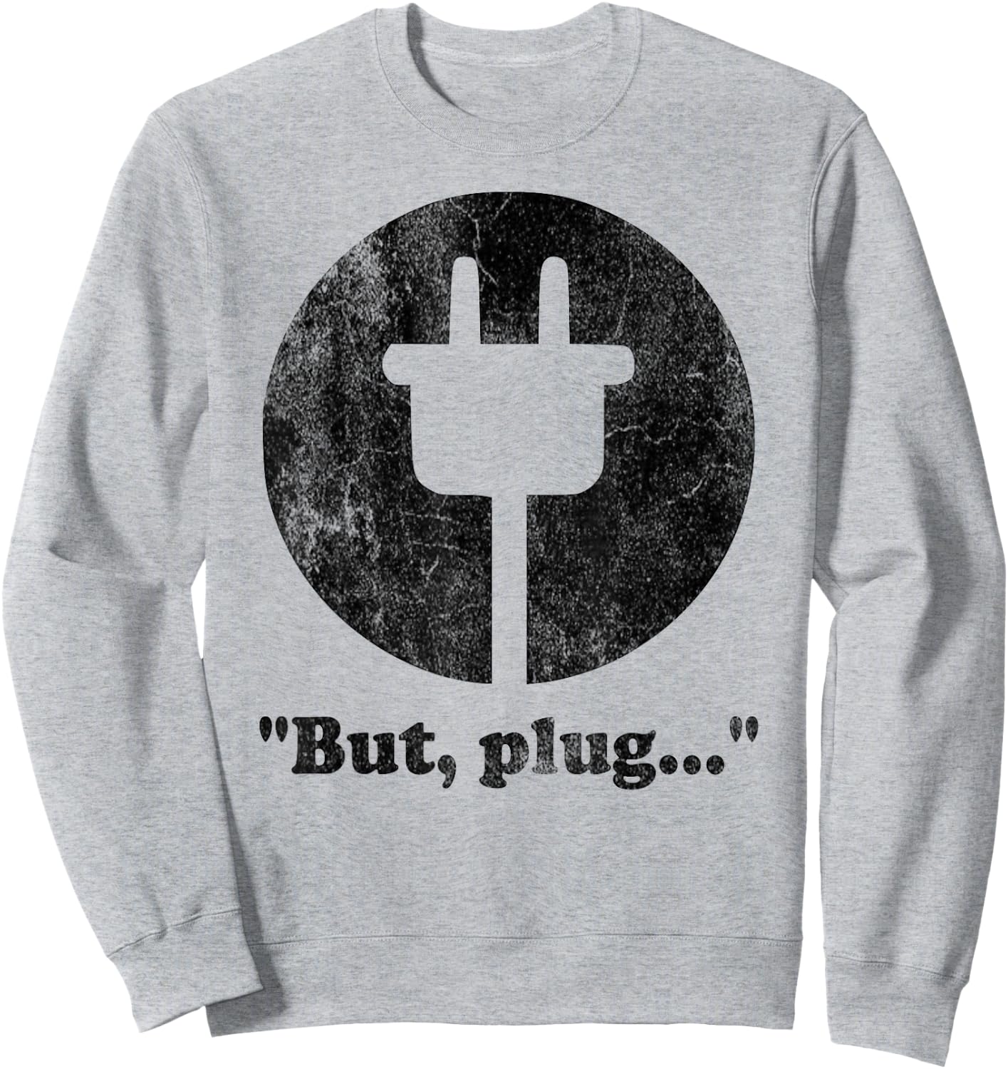 "But, plug..." playful funny adult humorous logo Sweatshirt - Sweatshirt | Ash