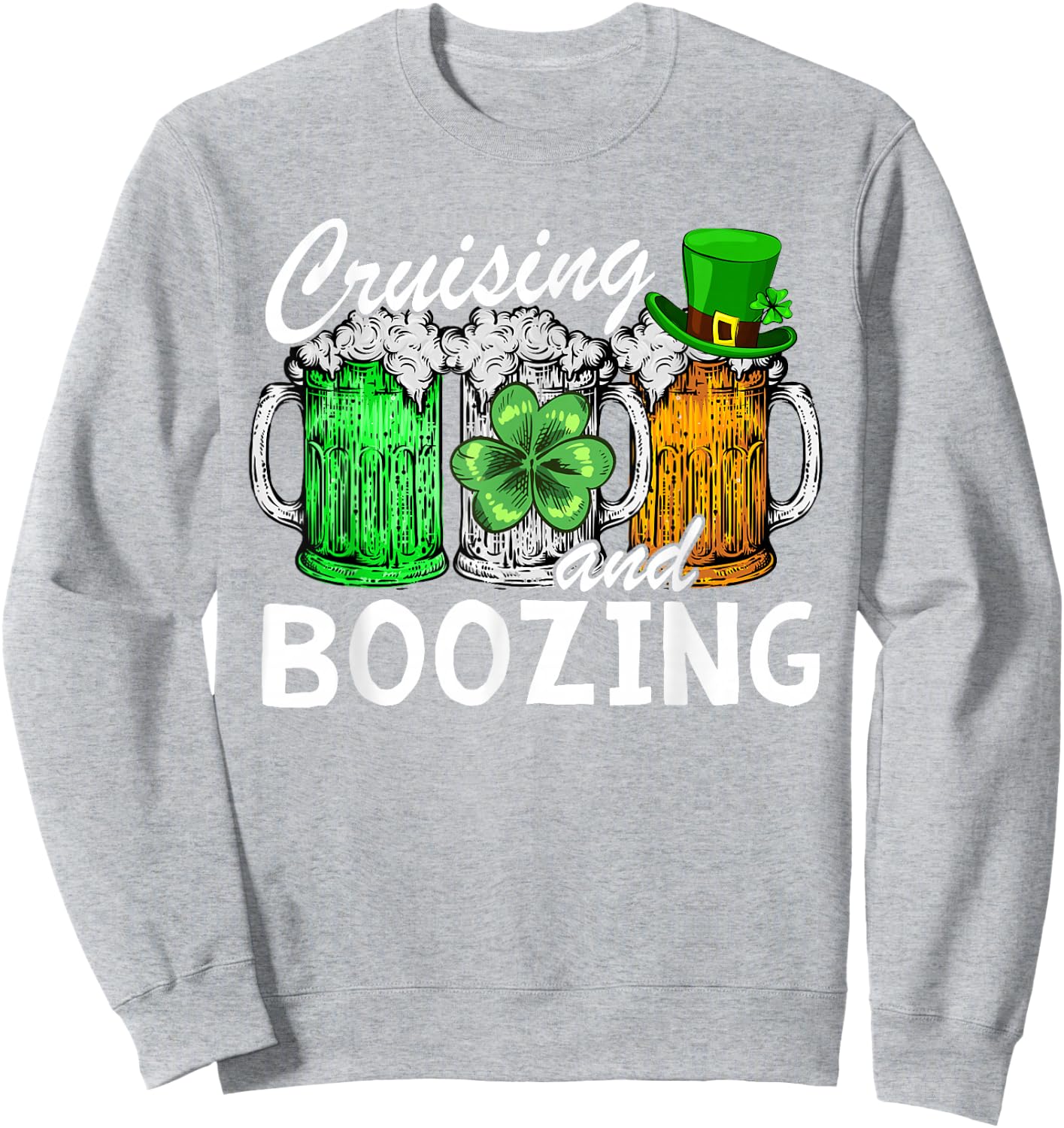 Cruising Boozing Funny St Patricks Day Cruise Irish Drinking Sweatshirt - Sweatshirt | Ash
