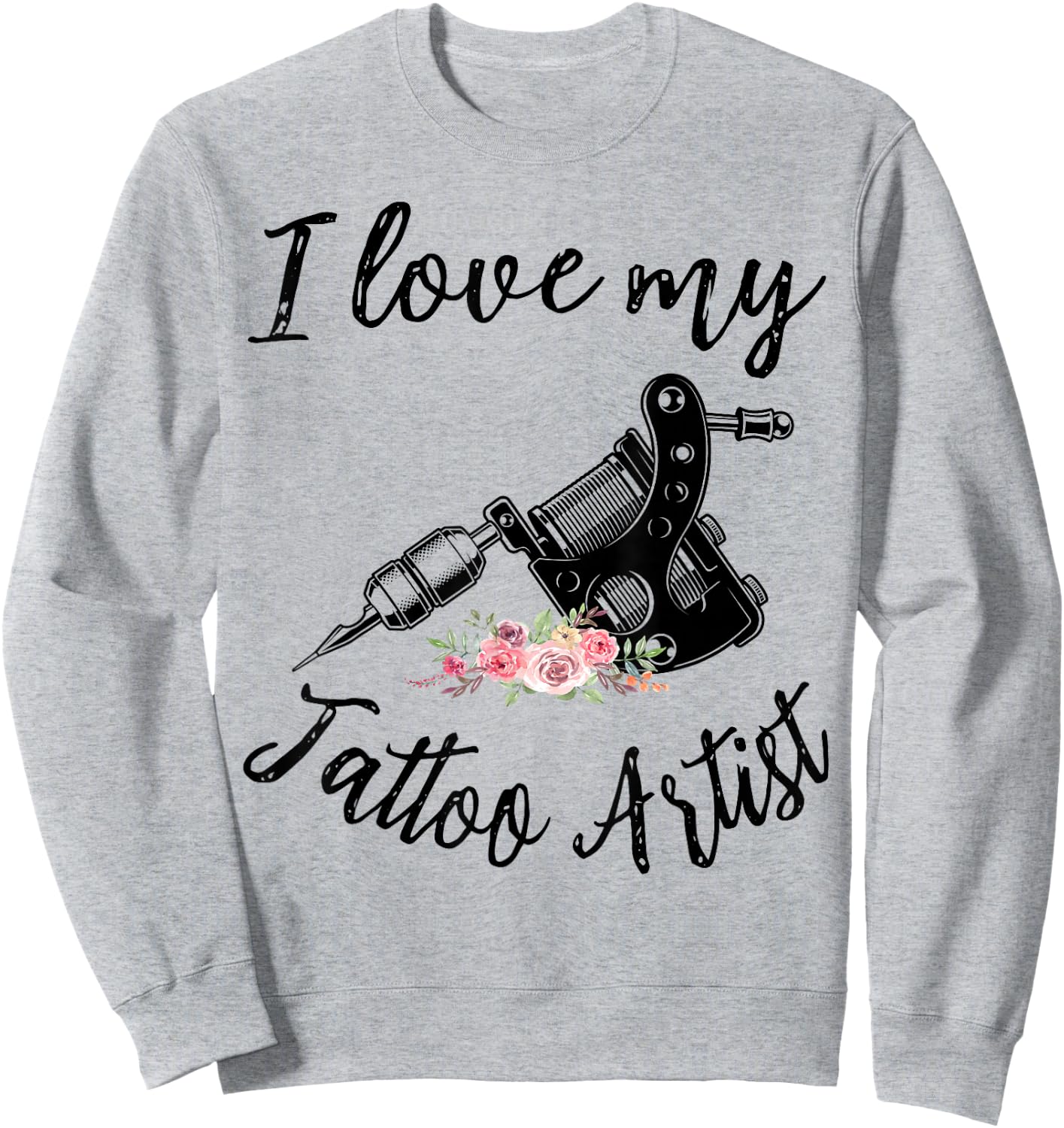 I Love My Tattoo Artist Funny Wife Women Girls Sweatshirt - Sweatshirt | Ash