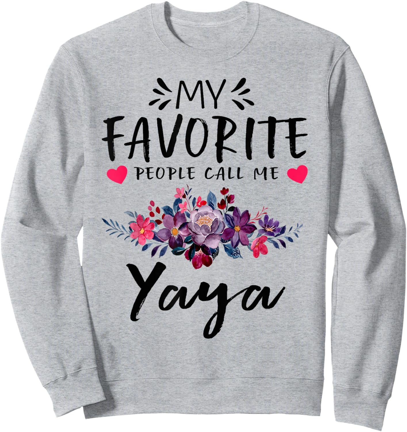 My Favorite People Call Me Yaya Floral Mothers Day Sweatshirt - Sweatshirt | Ash