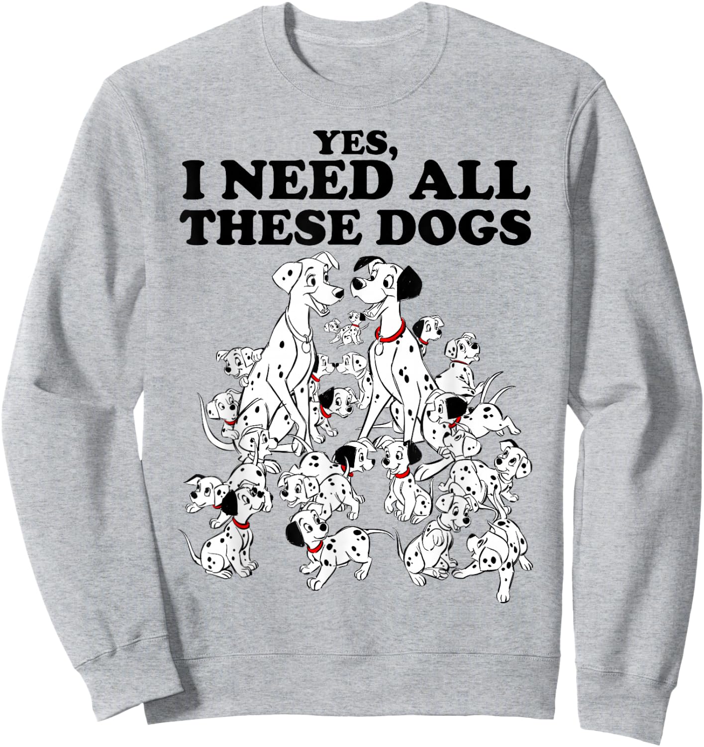 Disney 101 Dalmatians Yes I Need All These Dogs Sweatshirt - Sweatshirt | Ash