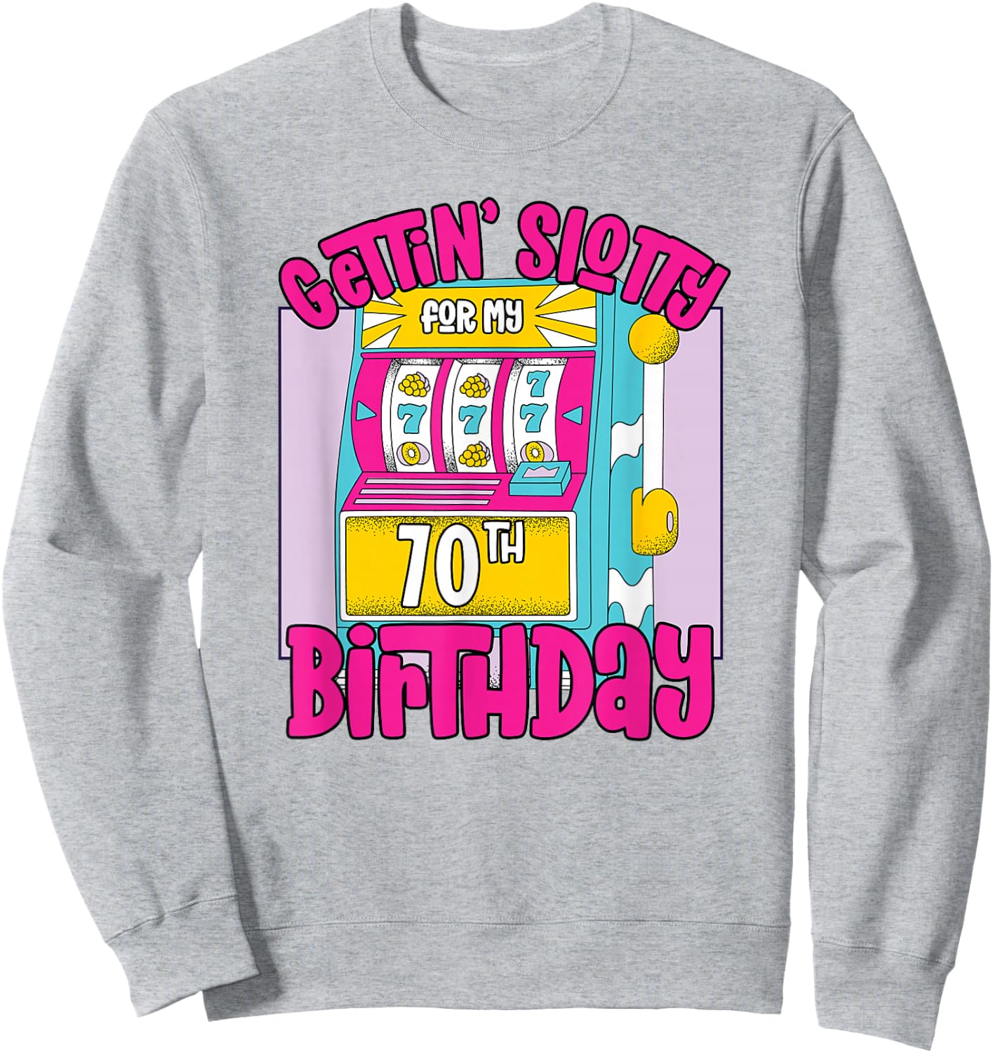 Gettin' Slotty For My 70th Birthday | 70 Las Vegas Birthday Sweatshirt - Sweatshirt | Ash
