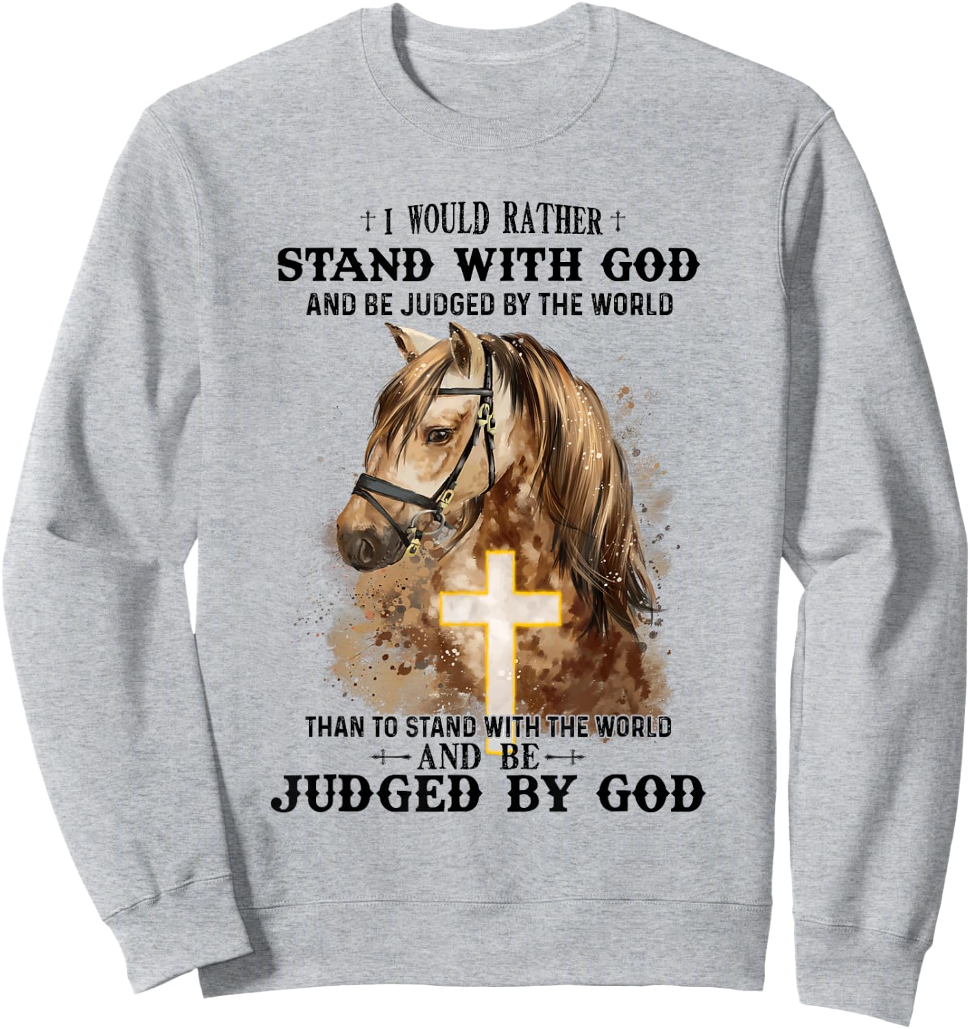 Horse Equestrian I Would Rather Stand With God Than Judged Sweatshirt - Sweatshirt | Ash