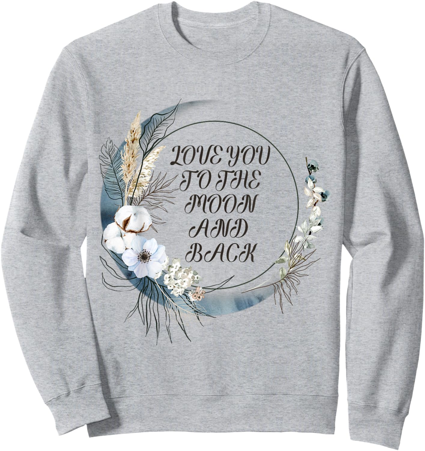 Love You to the Moon and Back Sweatshirt - Sweatshirt | Ash