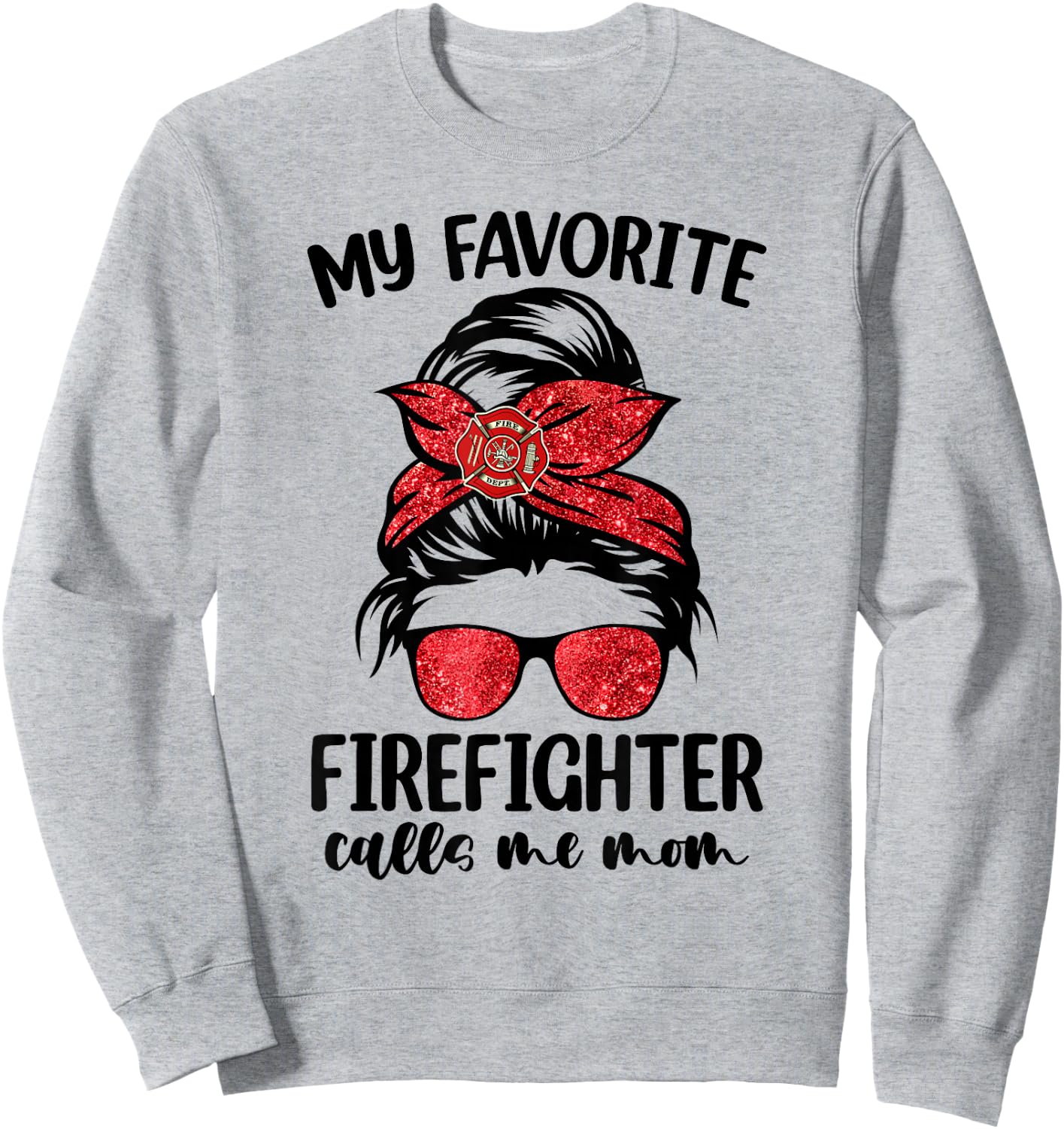 My Favorite Firefighter Calls Me Mom Bleached Messy Bun Cute Sweatshirt - Sweatshirt | Ash