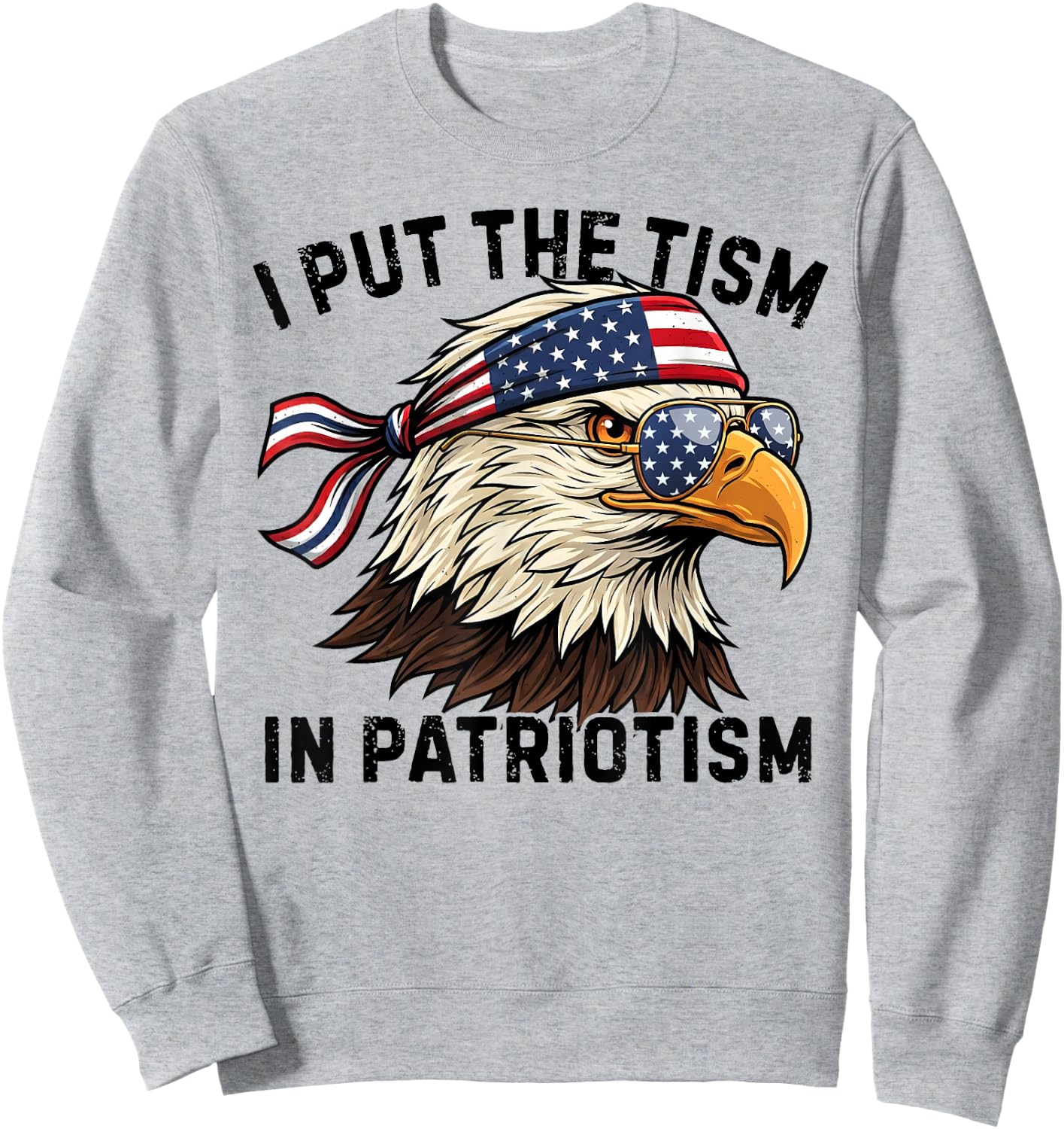 I Put The Tism in Patriotism Retro Eagle USA Flag 4th July Sweatshirt - Sweatshirt | Ash