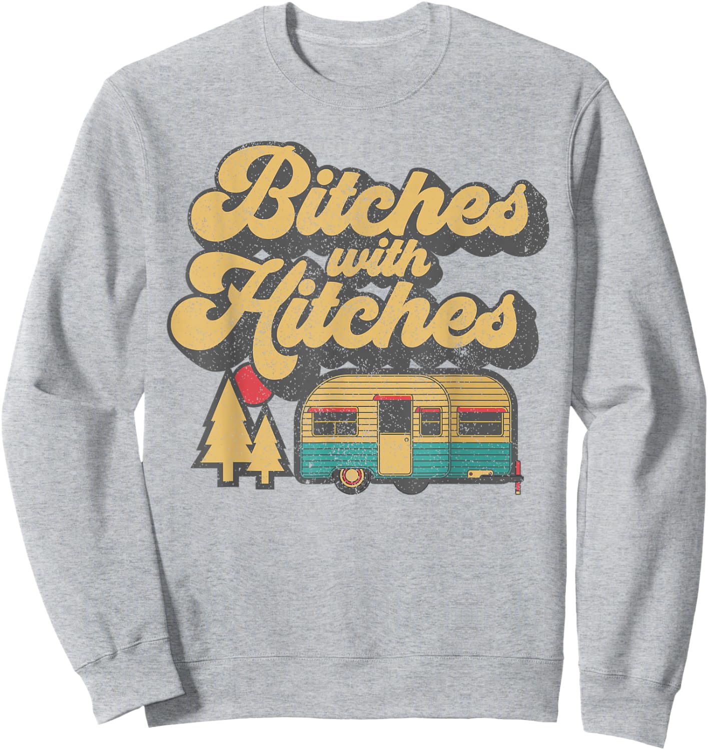 Bitches With Hitches Funny Retro Camping RV Camper Gift Sweatshirt - Sweatshirt | Ash