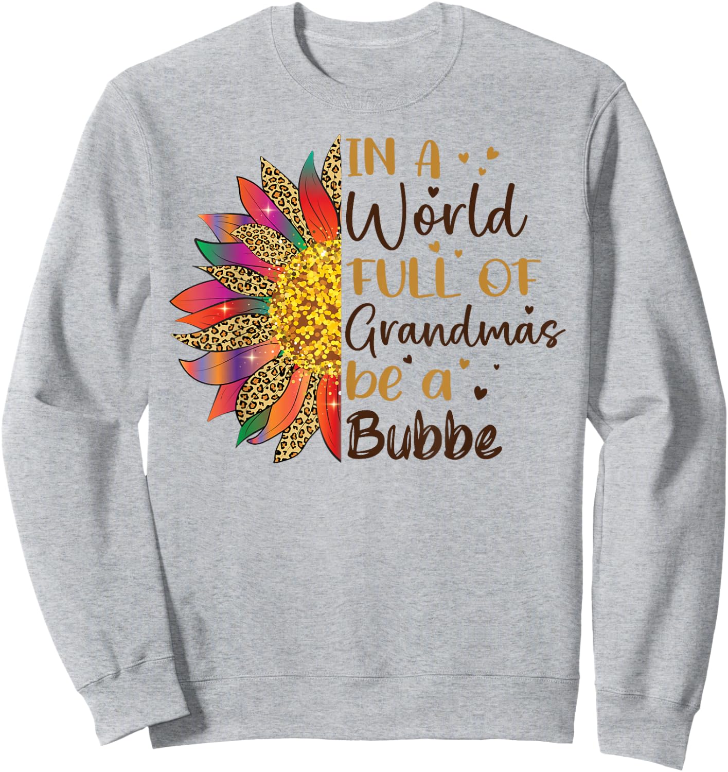 In A World Full Of Grandmas Be A Bubbe Sunflower Gifts Sweatshirt - Sweatshirt | Ash