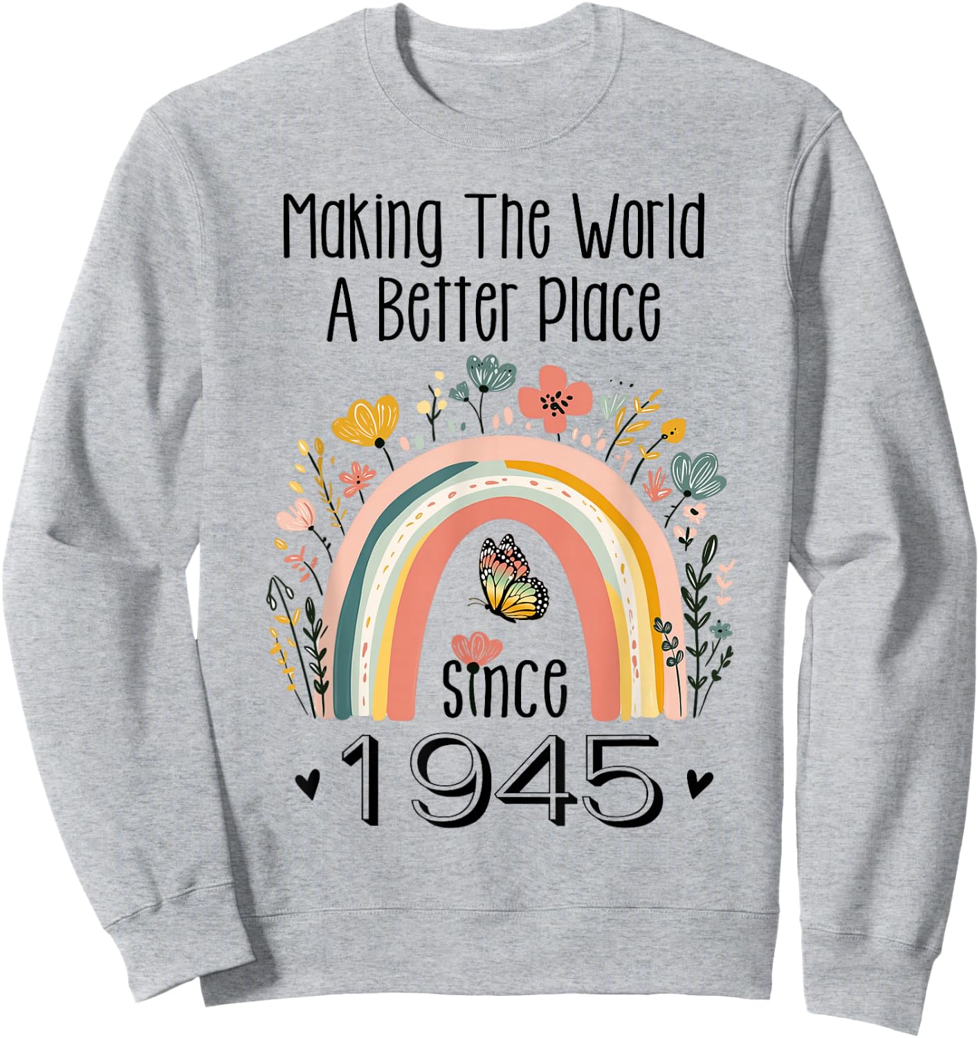 80th Birthday Making The World A Better Place Since 1945 Sweatshirt - Sweatshirt | Ash