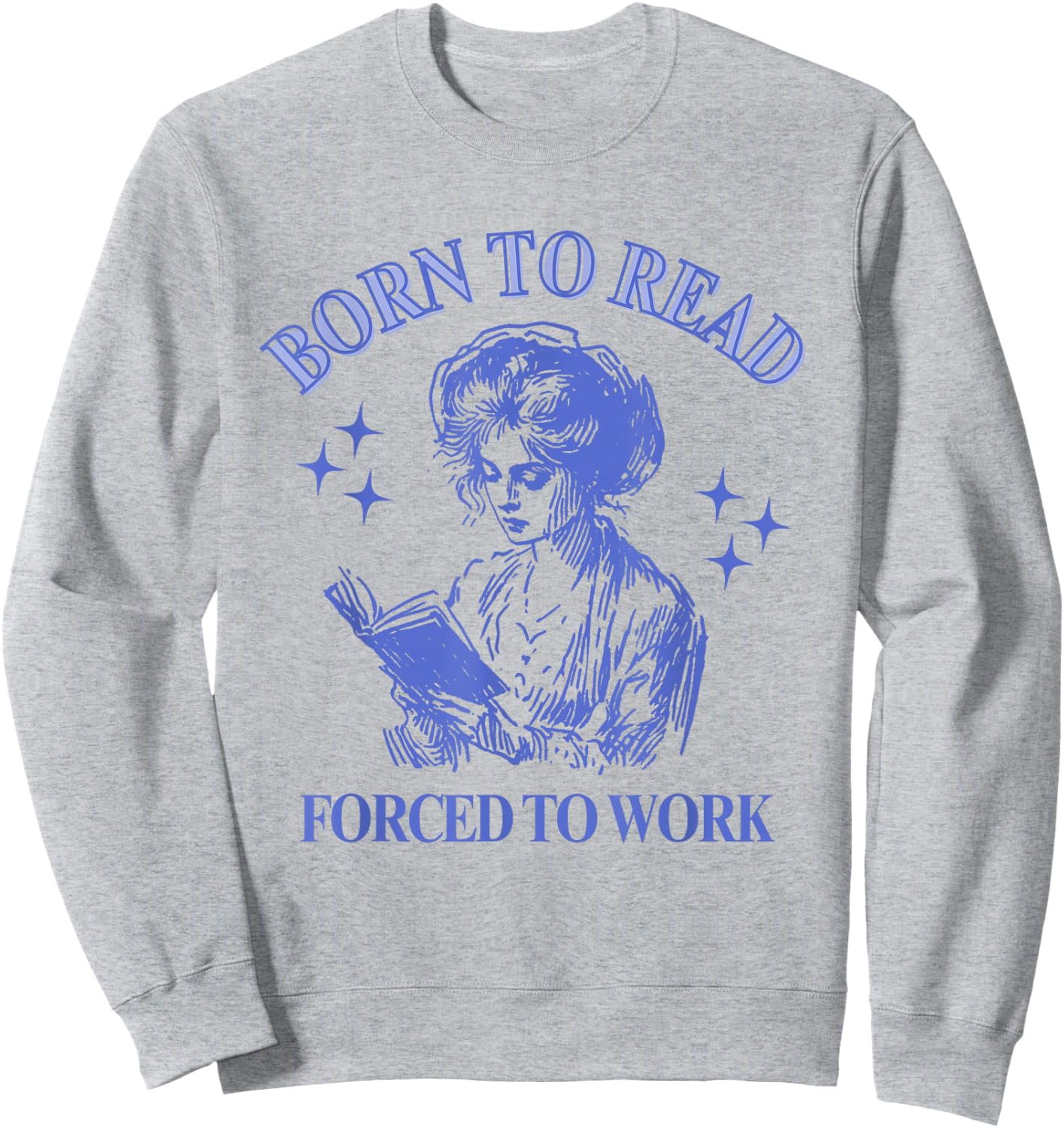 Born To Read Forced To Work Woman Reading Bookish Comic Sweatshirt - Sweatshirt | Ash