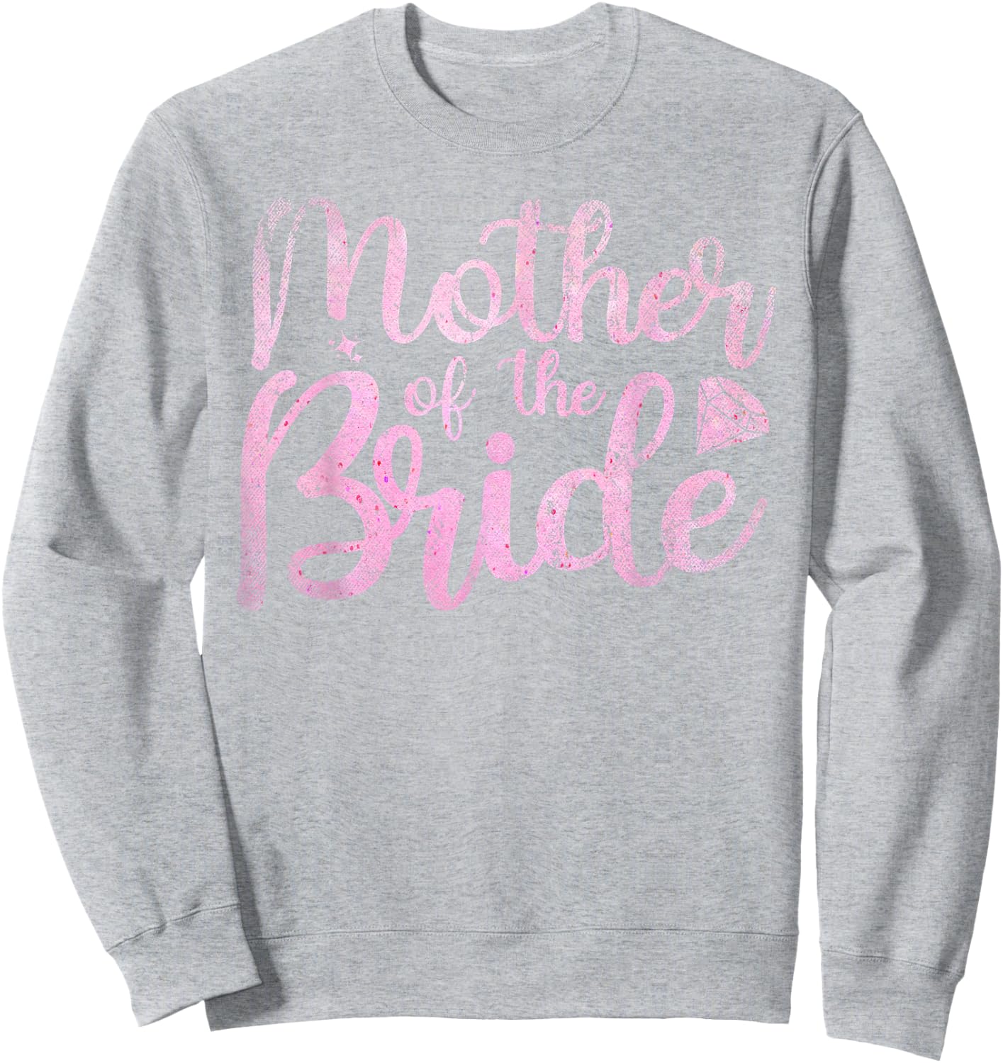 Mother Of The Bride Mom Bride Party Bridal Shower Bride Sweatshirt - Sweatshirt | Ash