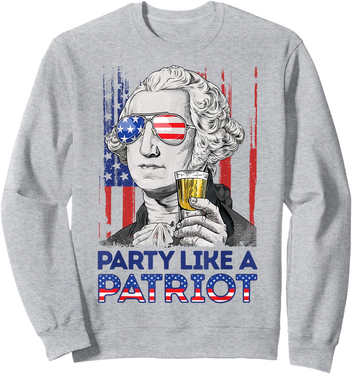 George Washington 4th Of July Party Like A Patriot Men Women Sweatshirt - Sweatshirt | Ash