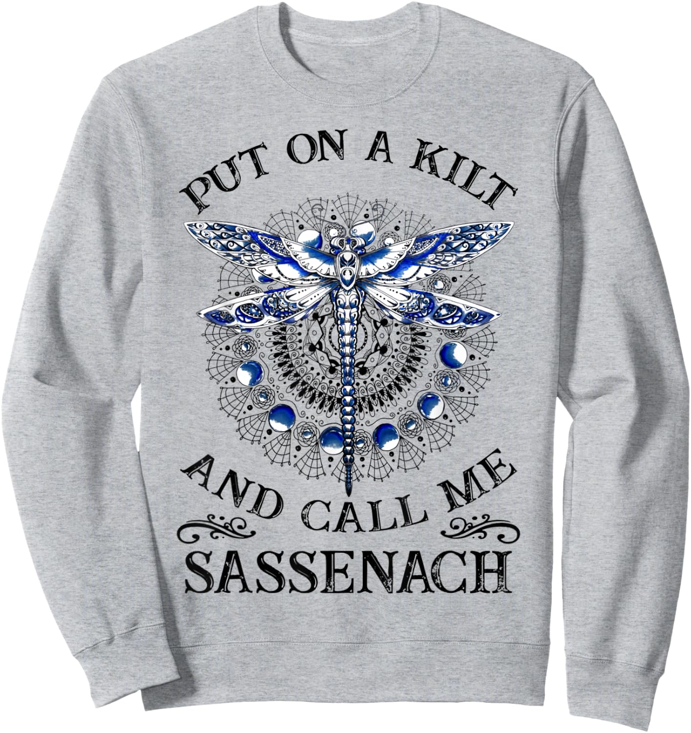 Put On A Kilt and Call Me Sassenach Dragonfly Sweatshirt - Sweatshirt | Ash