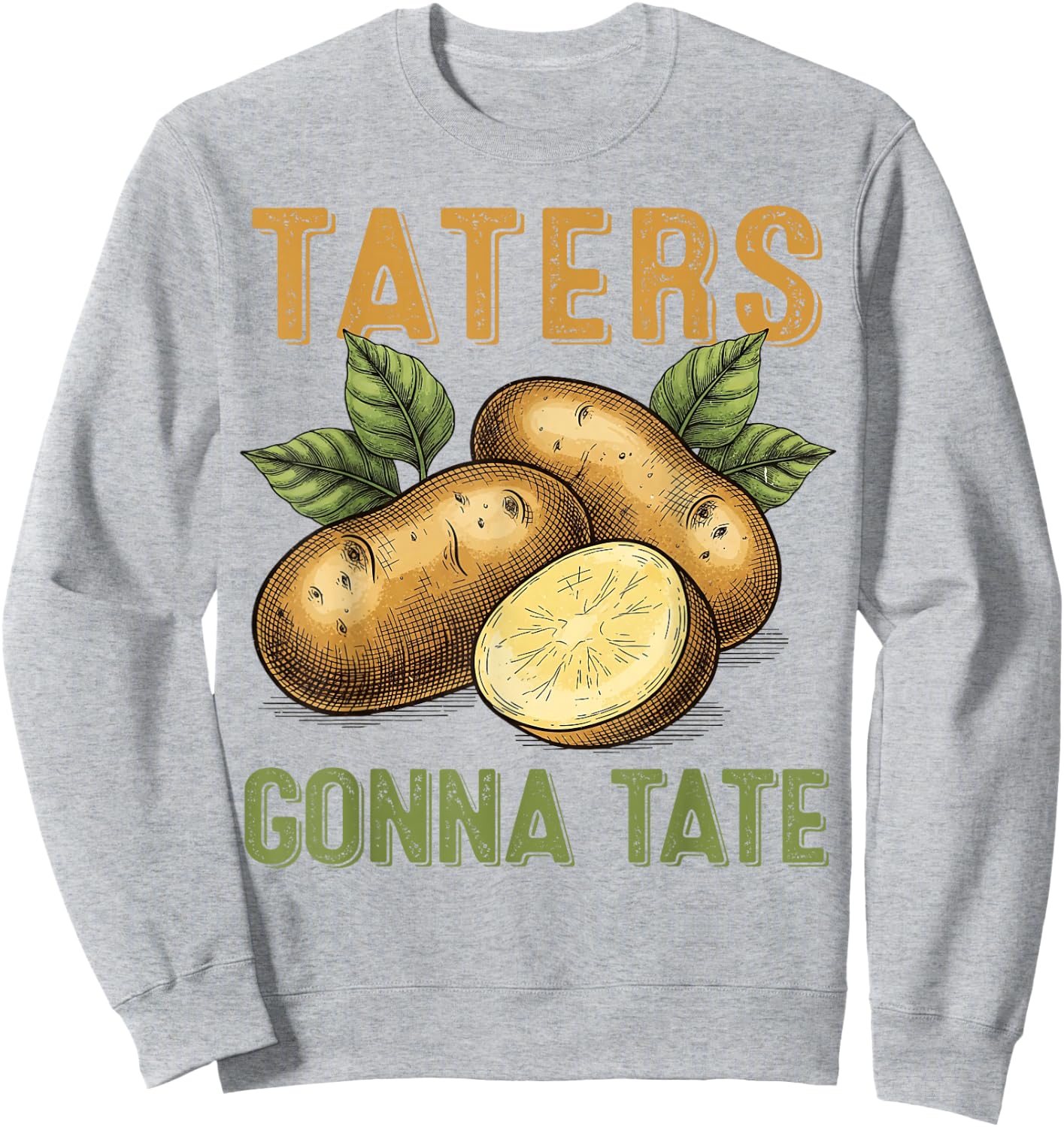 Taters Gonna Tate Funny Potato Design for Farmers Food Lover Sweatshirt - Sweatshirt | Ash