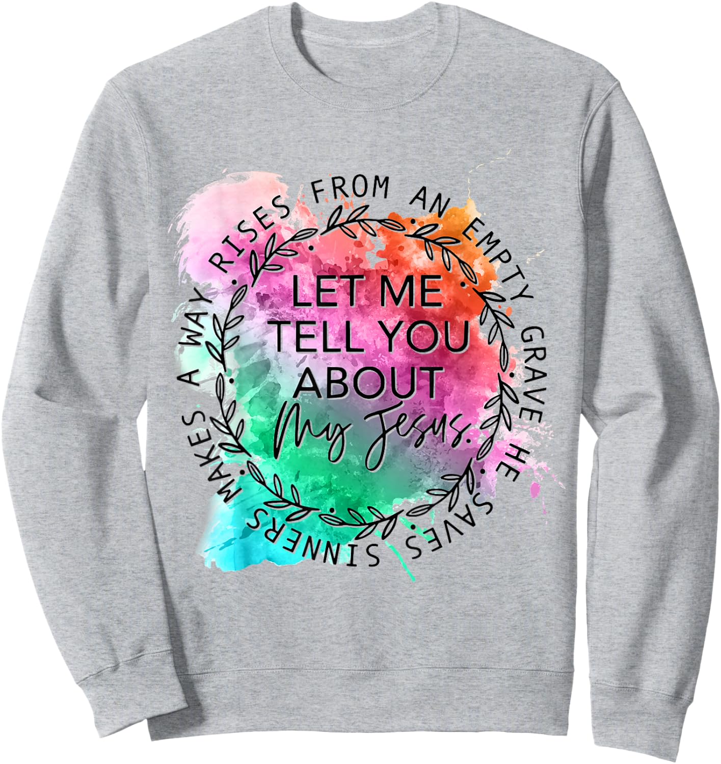 Let Me Tell You About My Jesus Tie Dye, Christian Bible God Sweatshirt - Sweatshirt | Ash
