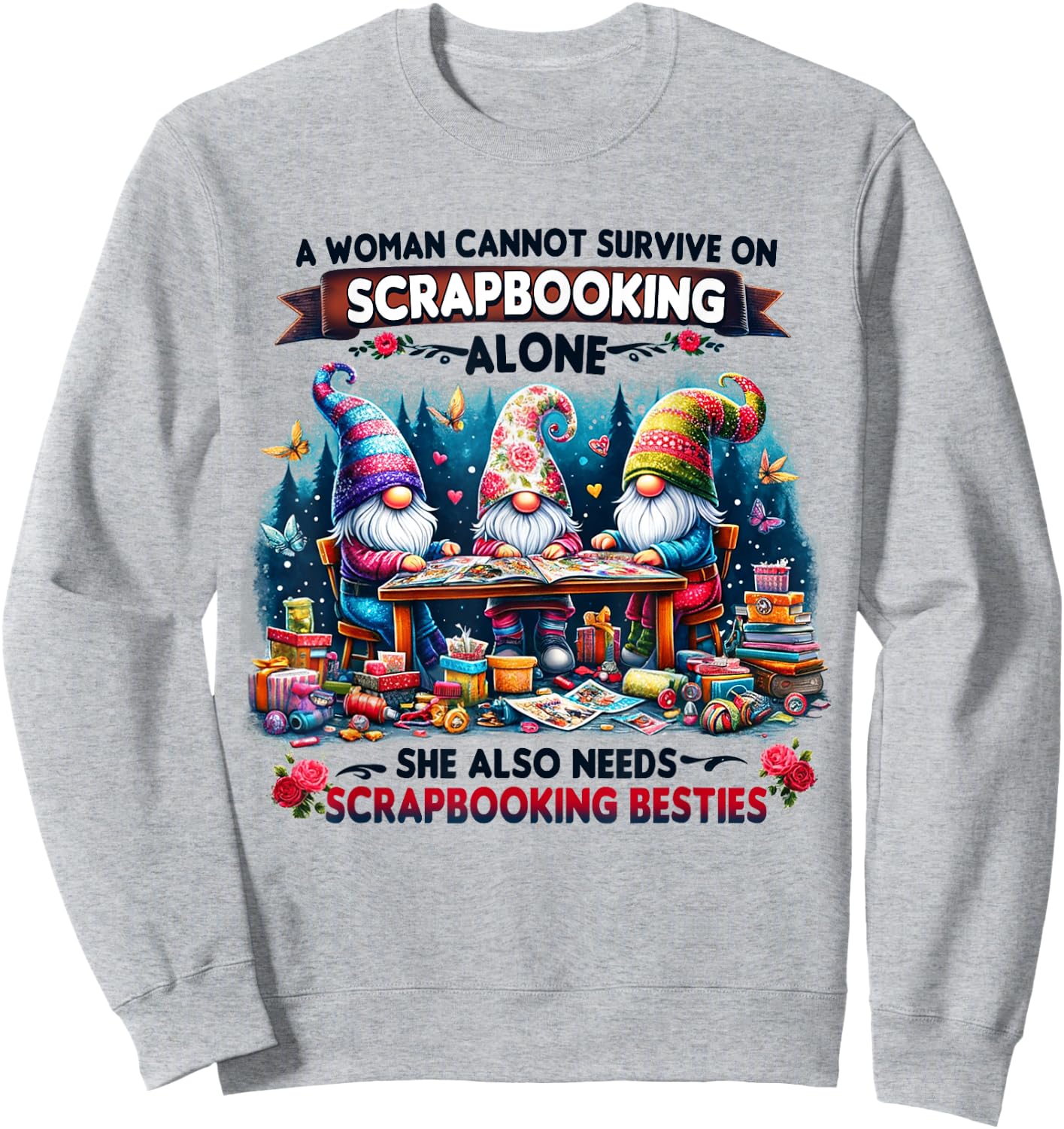 A Woman Cannot Survive On Scrapbooking Alone Sweatshirt - Sweatshirt | Ash