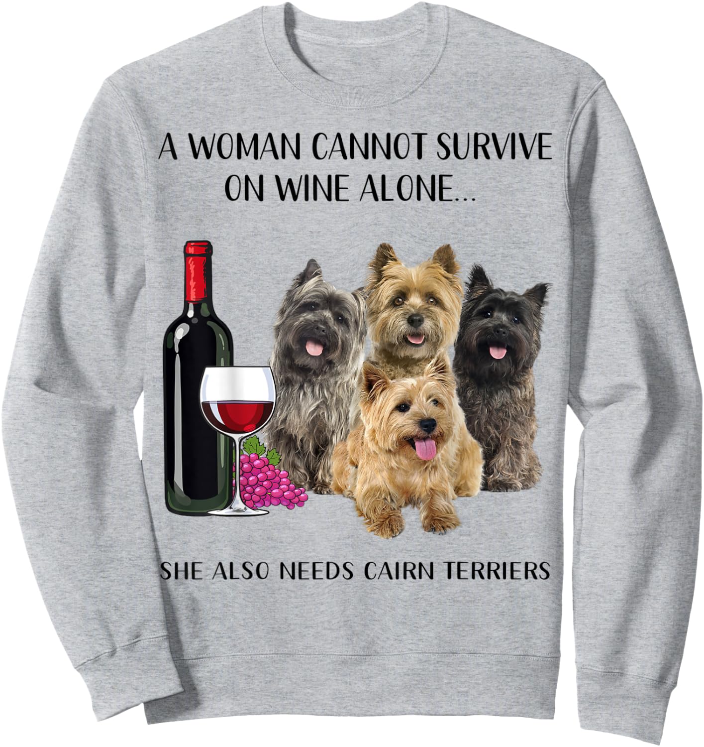 A Woman Cannot Survive On Wine Alone Cairn Terrier Lovers Sweatshirt - Sweatshirt | Ash