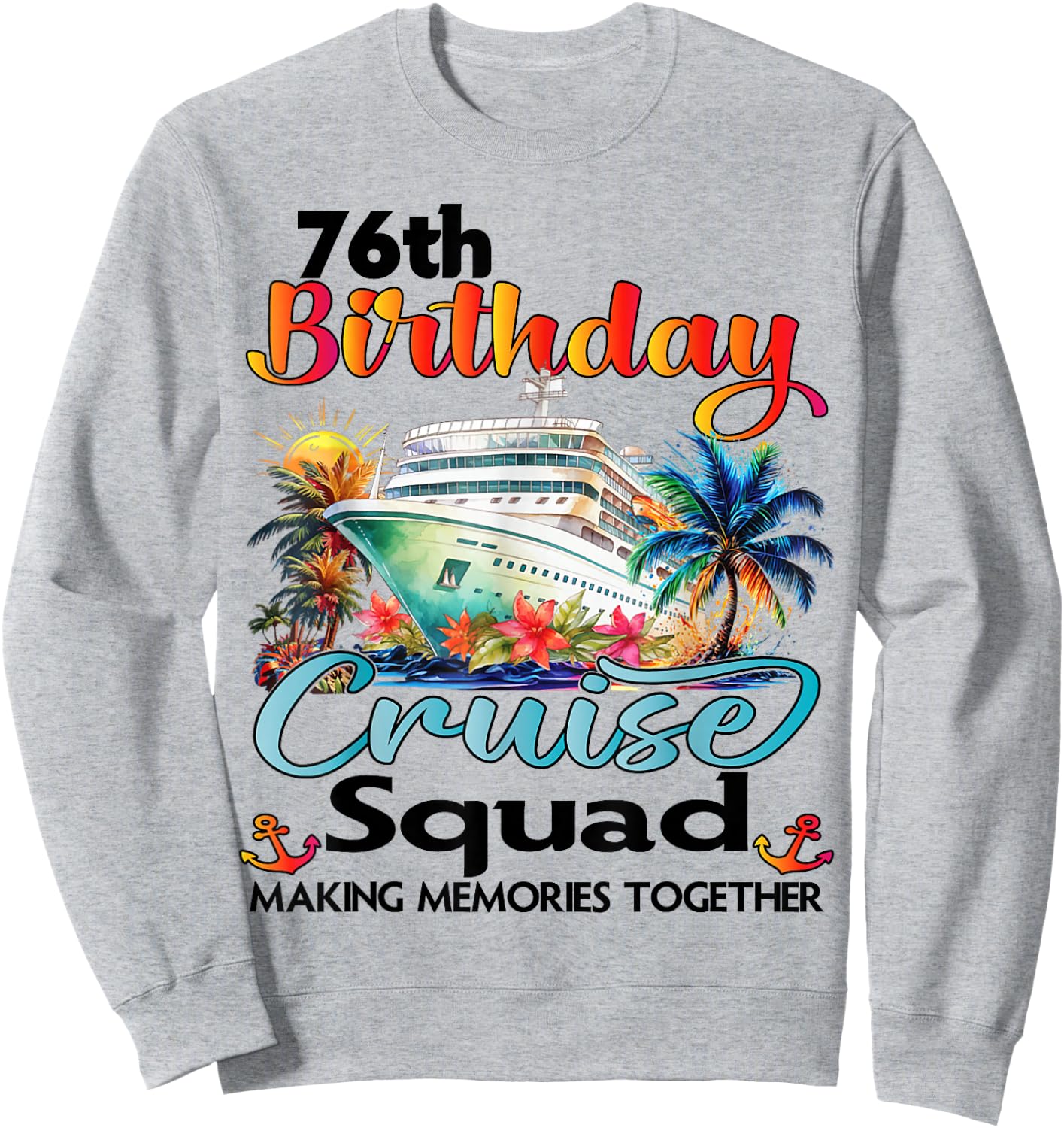 76th Birthday Cruise Squad Friends Family Vacation Matching Sweatshirt - Sweatshirt | Ash