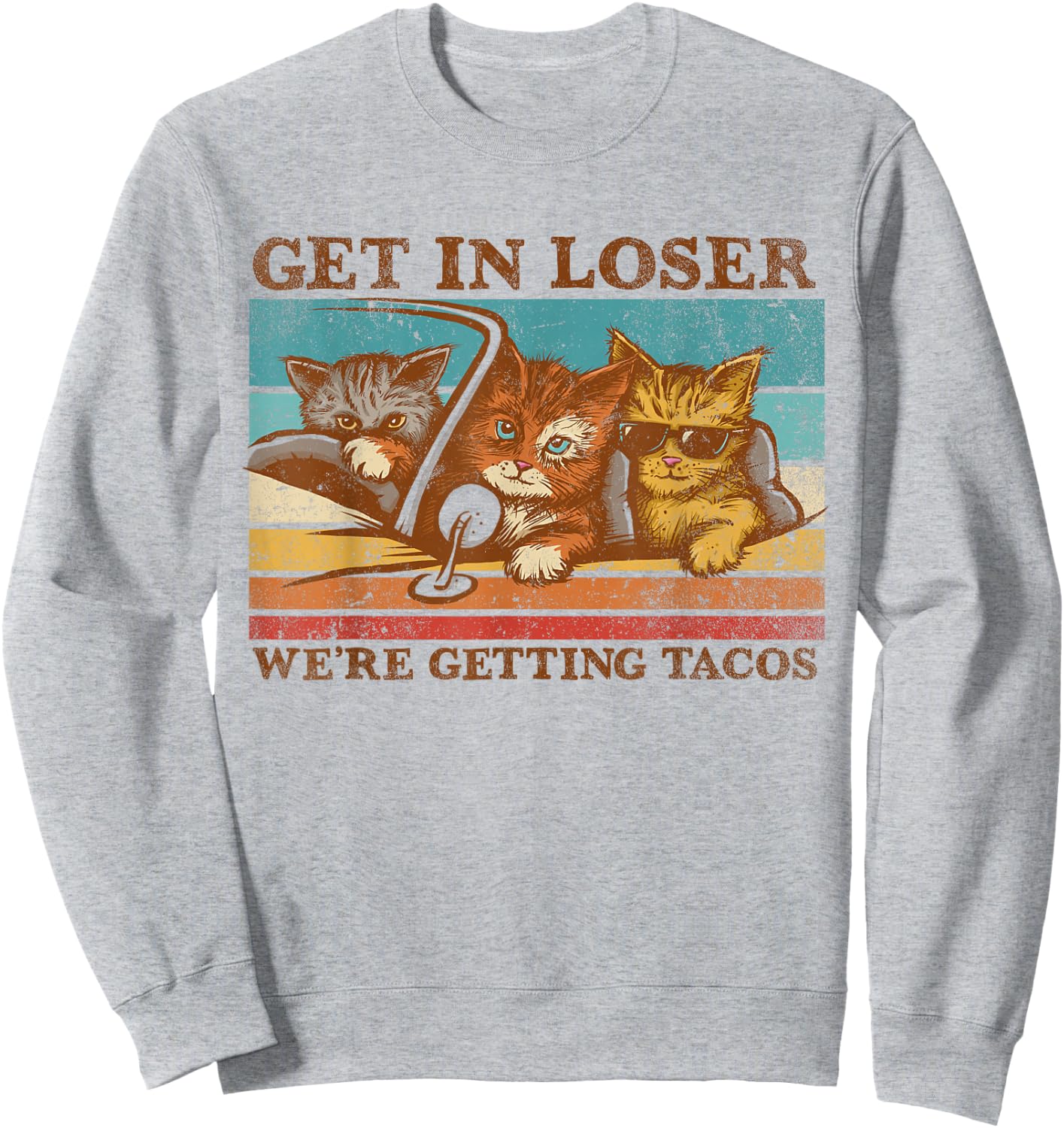 Get in Loser- We're Getting Tacos! Sweatshirt - Sweatshirt | Ash