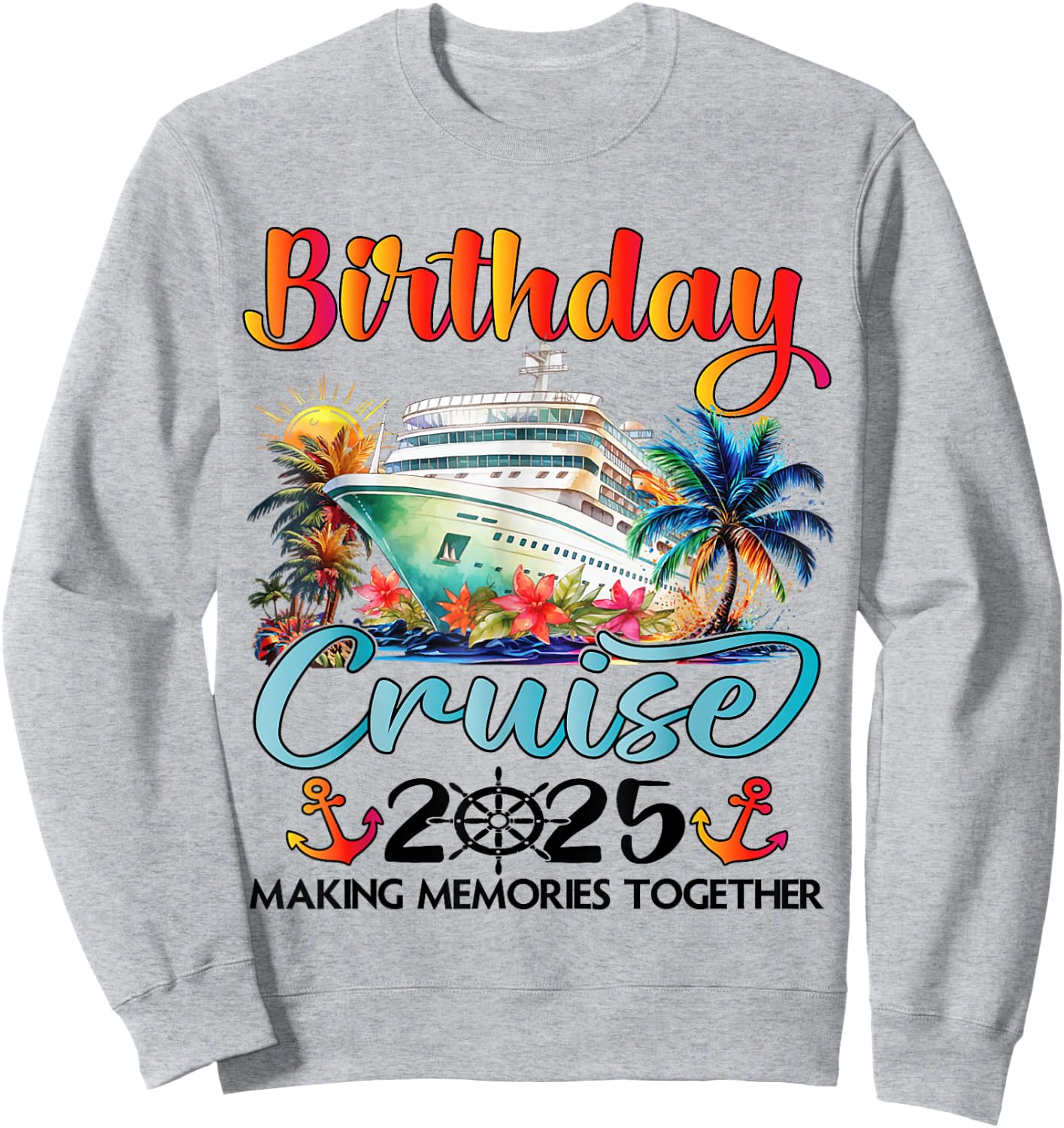 Birthday Cruise 2025 Family Cruise Ship Vacation Birthday Sweatshirt - Sweatshirt | Ash