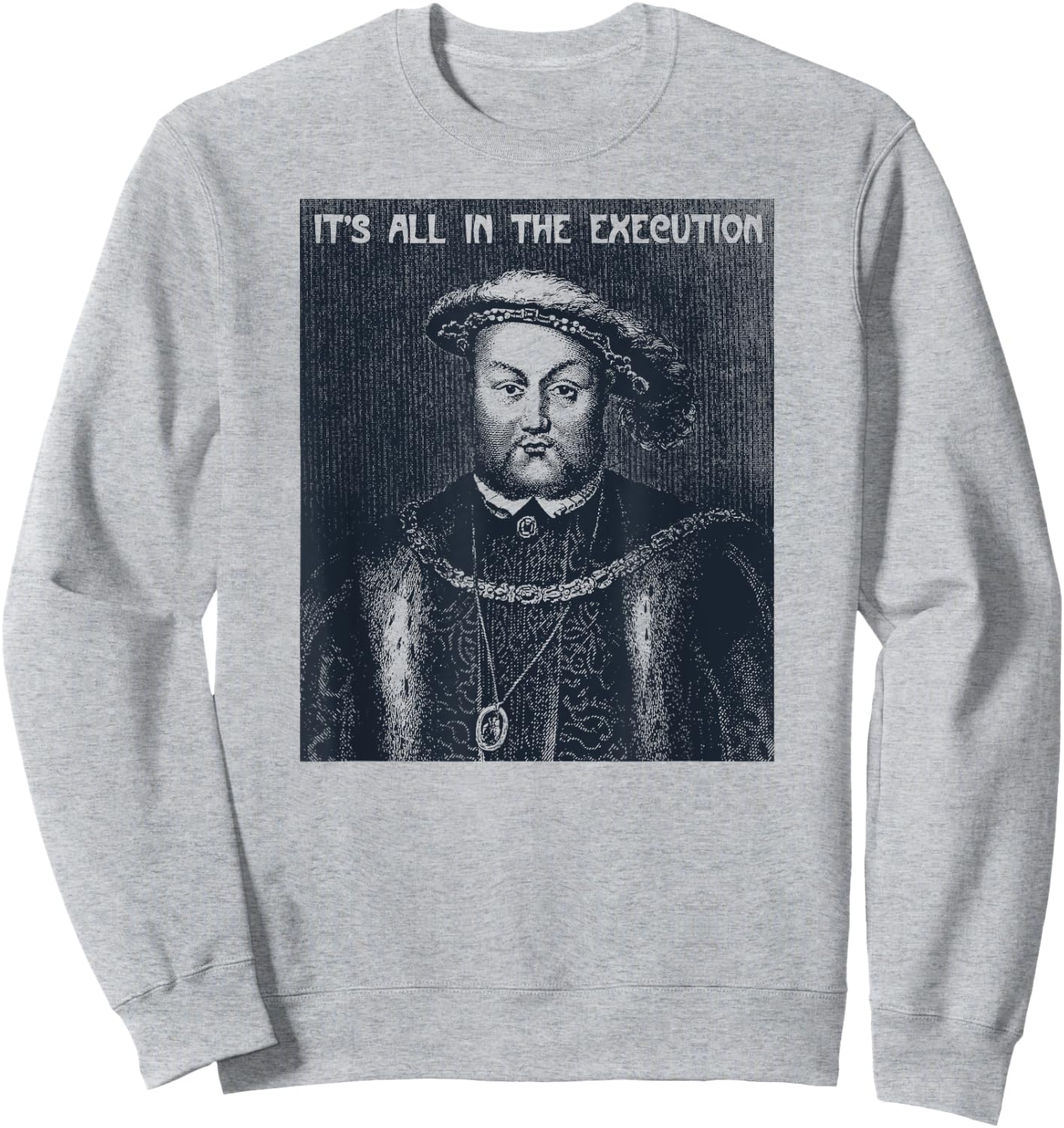 Retro King of England Funny Henry VIII Art-Meme Sweatshirt - Sweatshirt | Ash